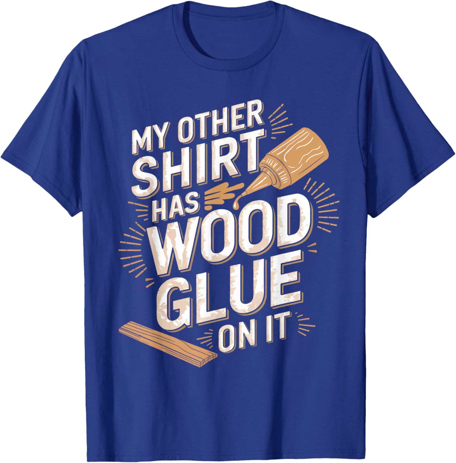 Funny Carpenter T-Shirt My Other Has Wood Glue On It Perfect Gift for Men - 10