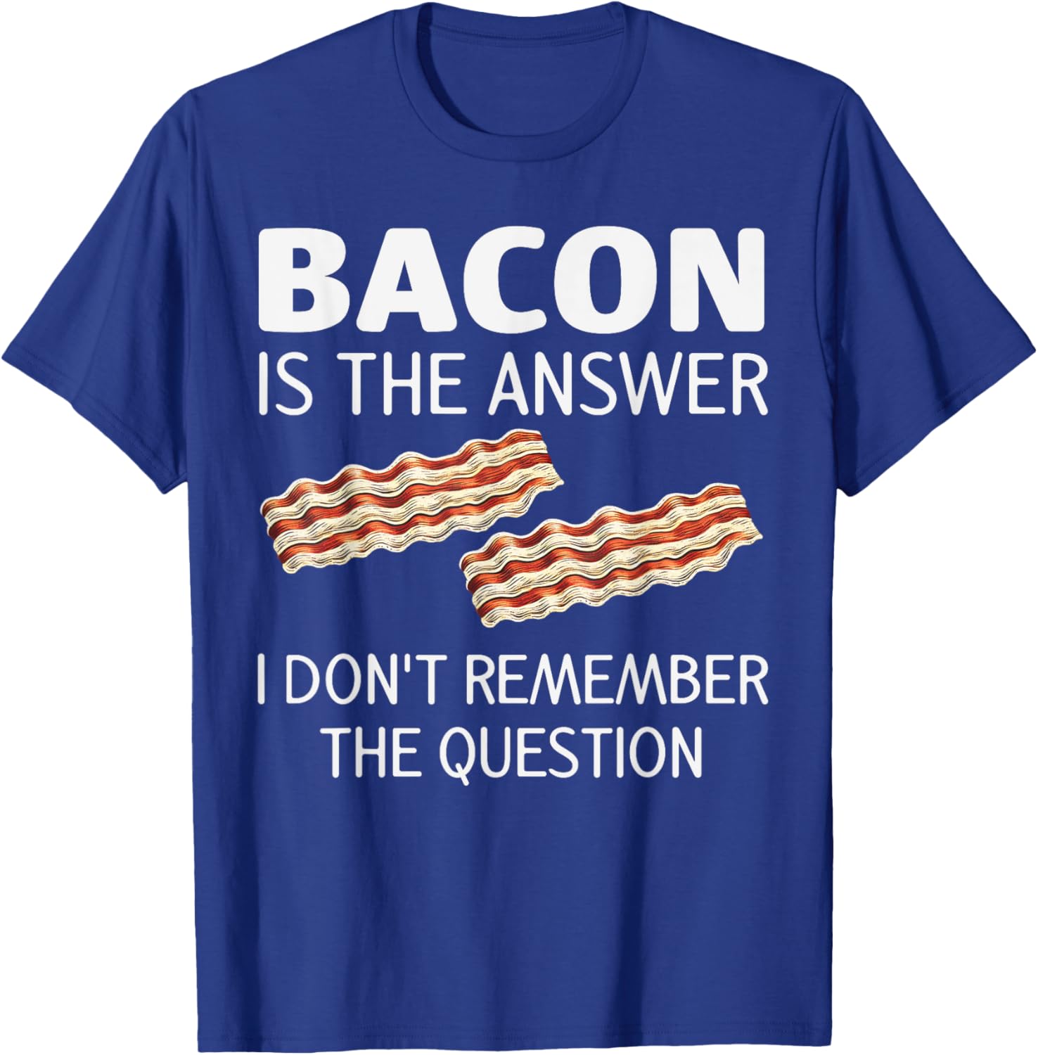 Funny Bacon Is The Answer Foodie T-Shirt for Fun Food Lovers - 1