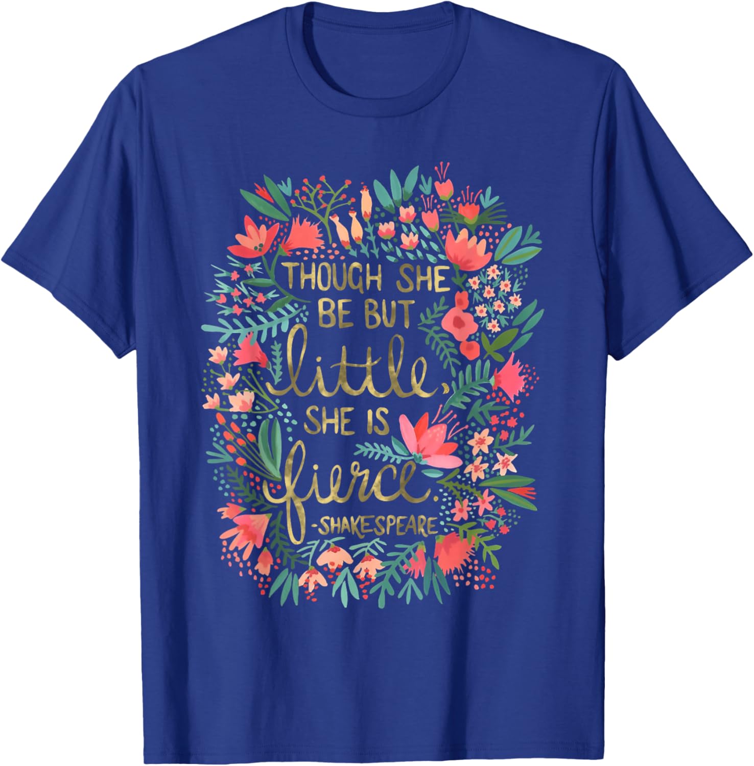 Fierce Yet Charming T-Shirt for Women - Though She Be But Little Design - 2