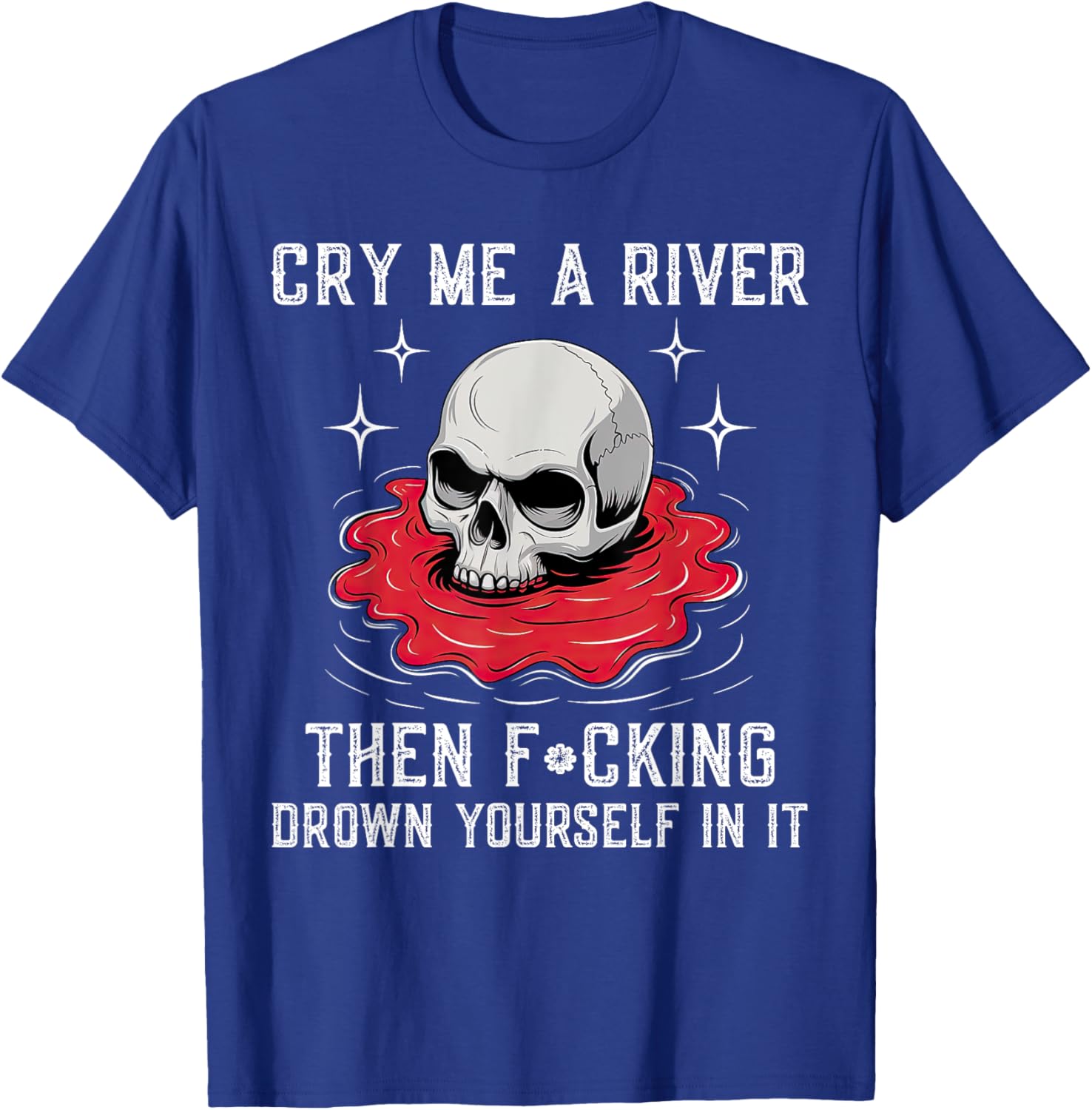 Unique Cry Me A River Drown Yourself T-Shirt for Bold Fashion Lovers - 4