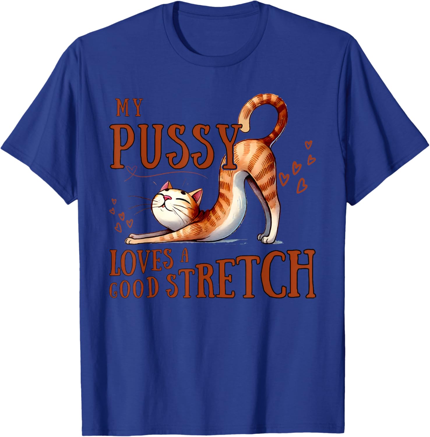 Funny Cat Lovers T-Shirt My Pussy Loves A Good Stretch for Men and Women - 12