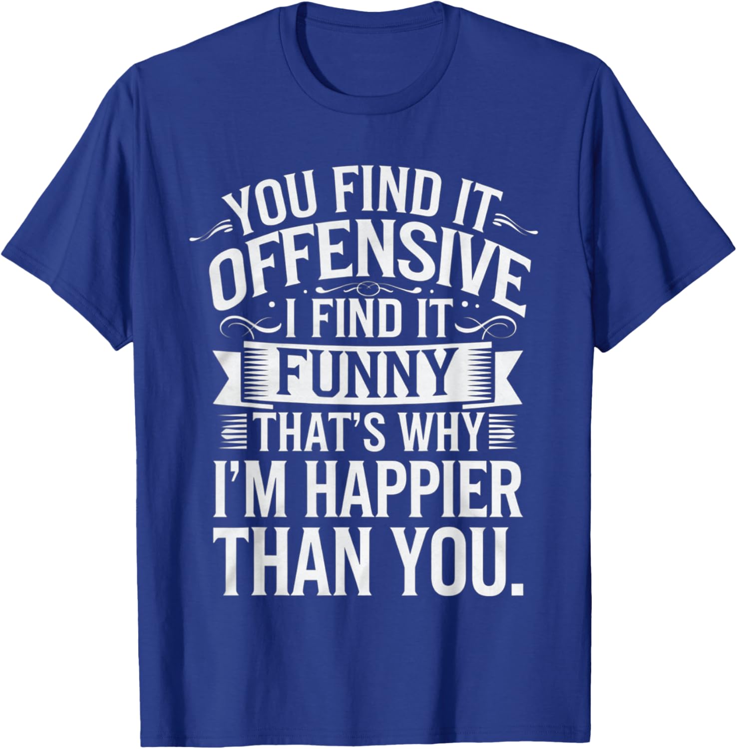 Sarcastic You Find It Offensive I Find It Funny T-Shirt for Men and Women - 28