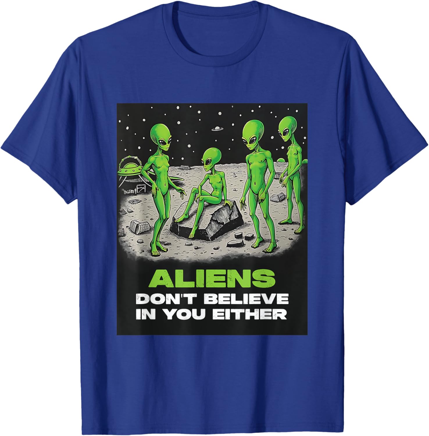 Funny Extraterrestrial T-Shirt - Aliens Don't Believe in You Design - 21