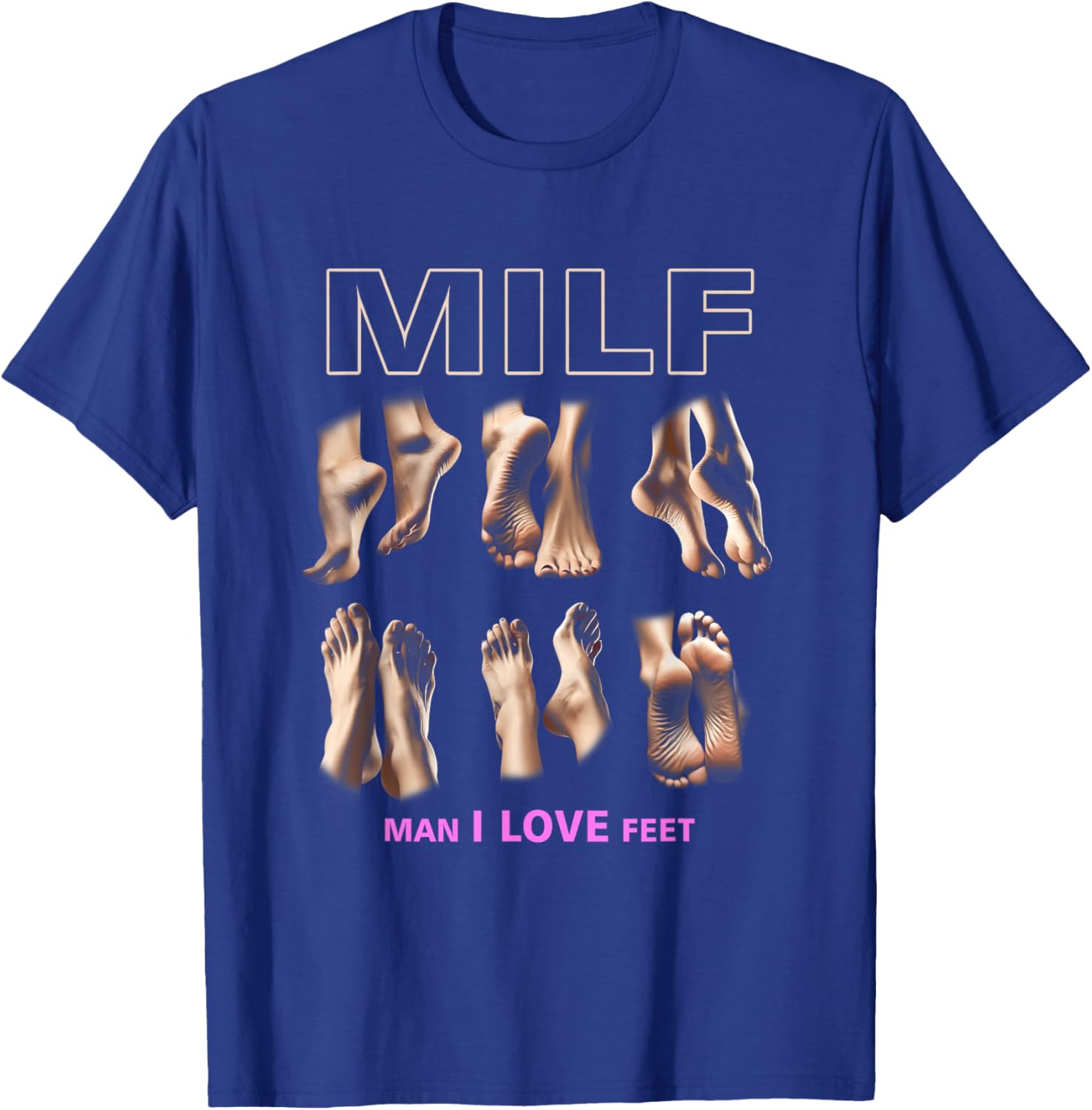 Funny Milf Man I Love Feet T-Shirt for Sarcastic Humor Lovers - 7