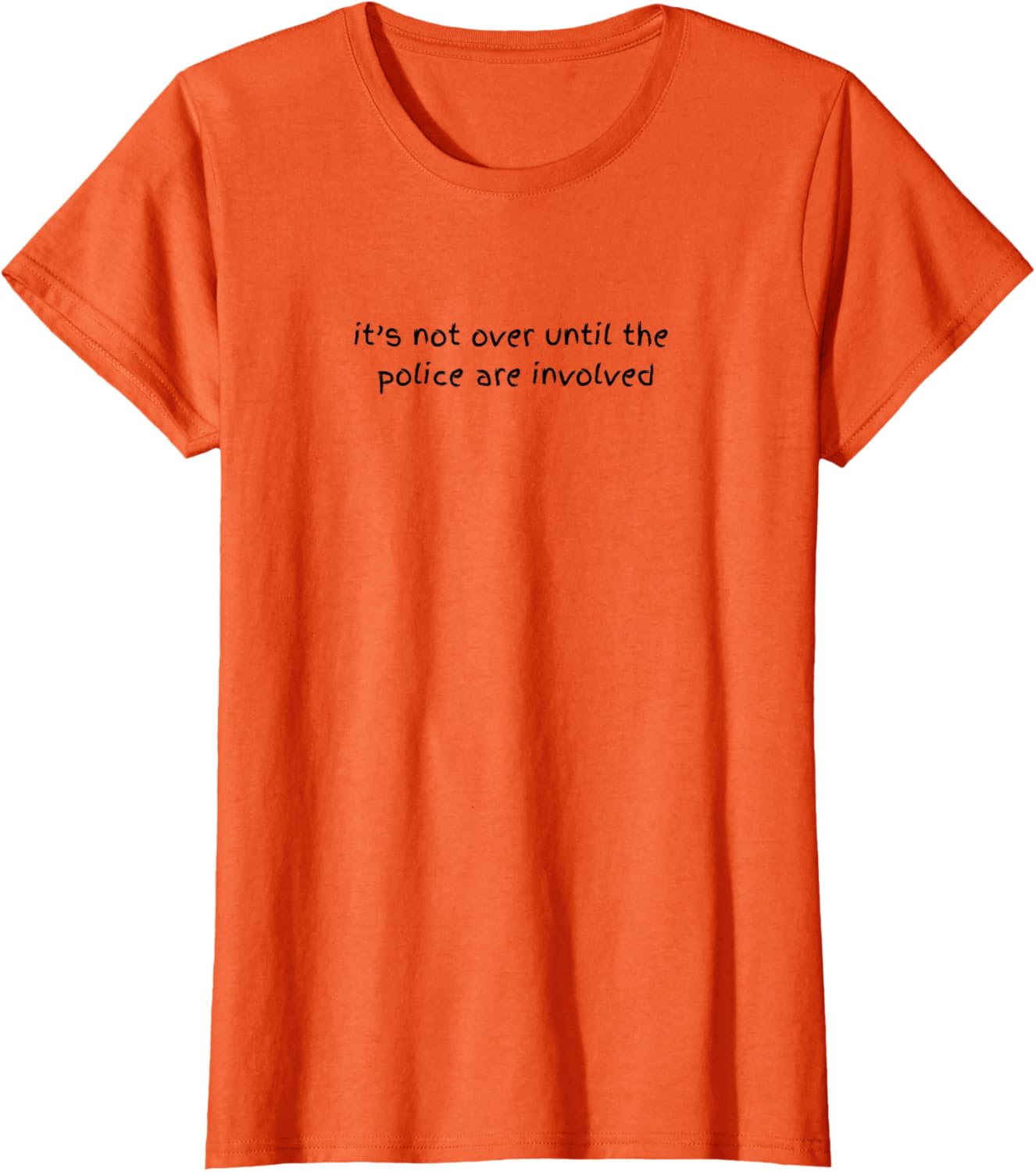 Funny Cheeky T-Shirt It's Not Over Until the Police are Involved - 7