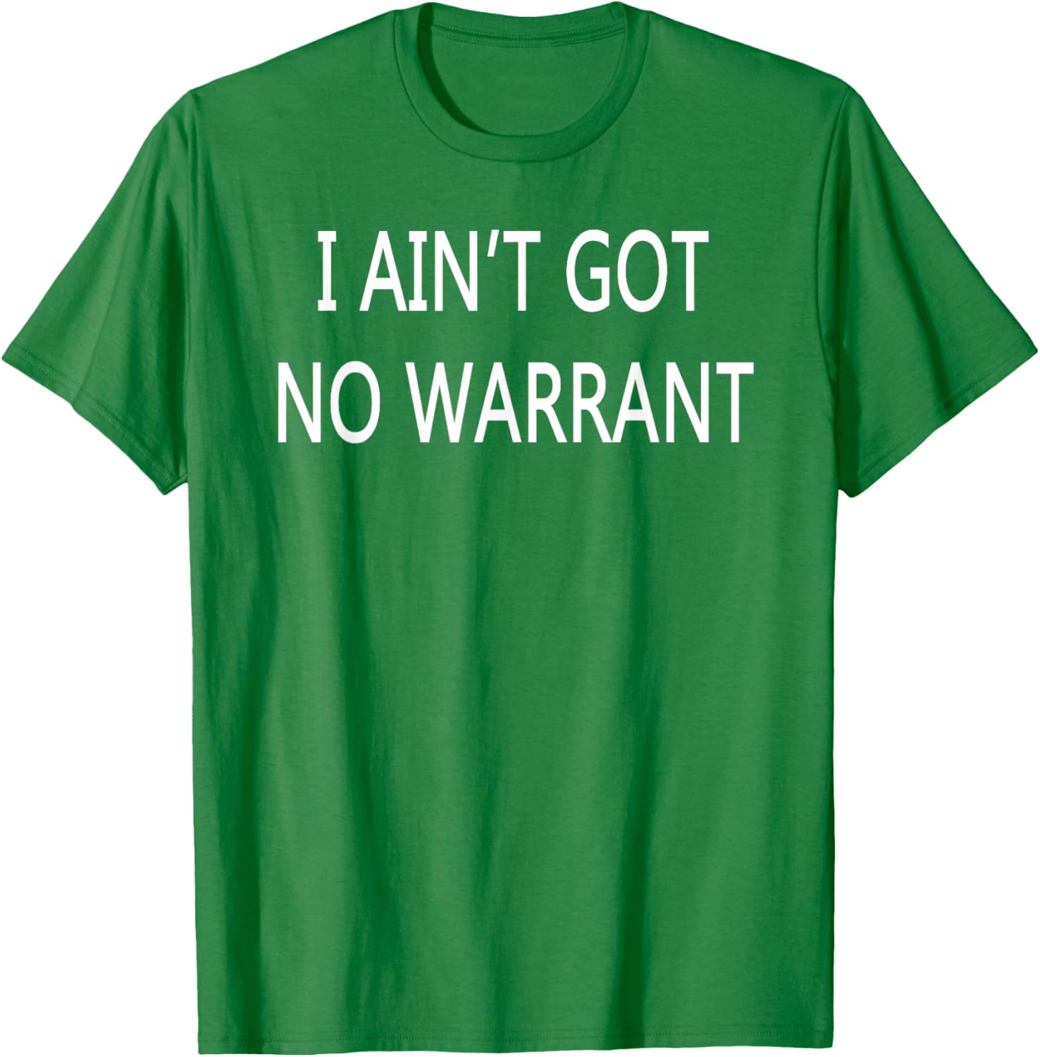 I Ain't Got No Warrant T-Shirt for Casual Style and Fun Outfit - 25