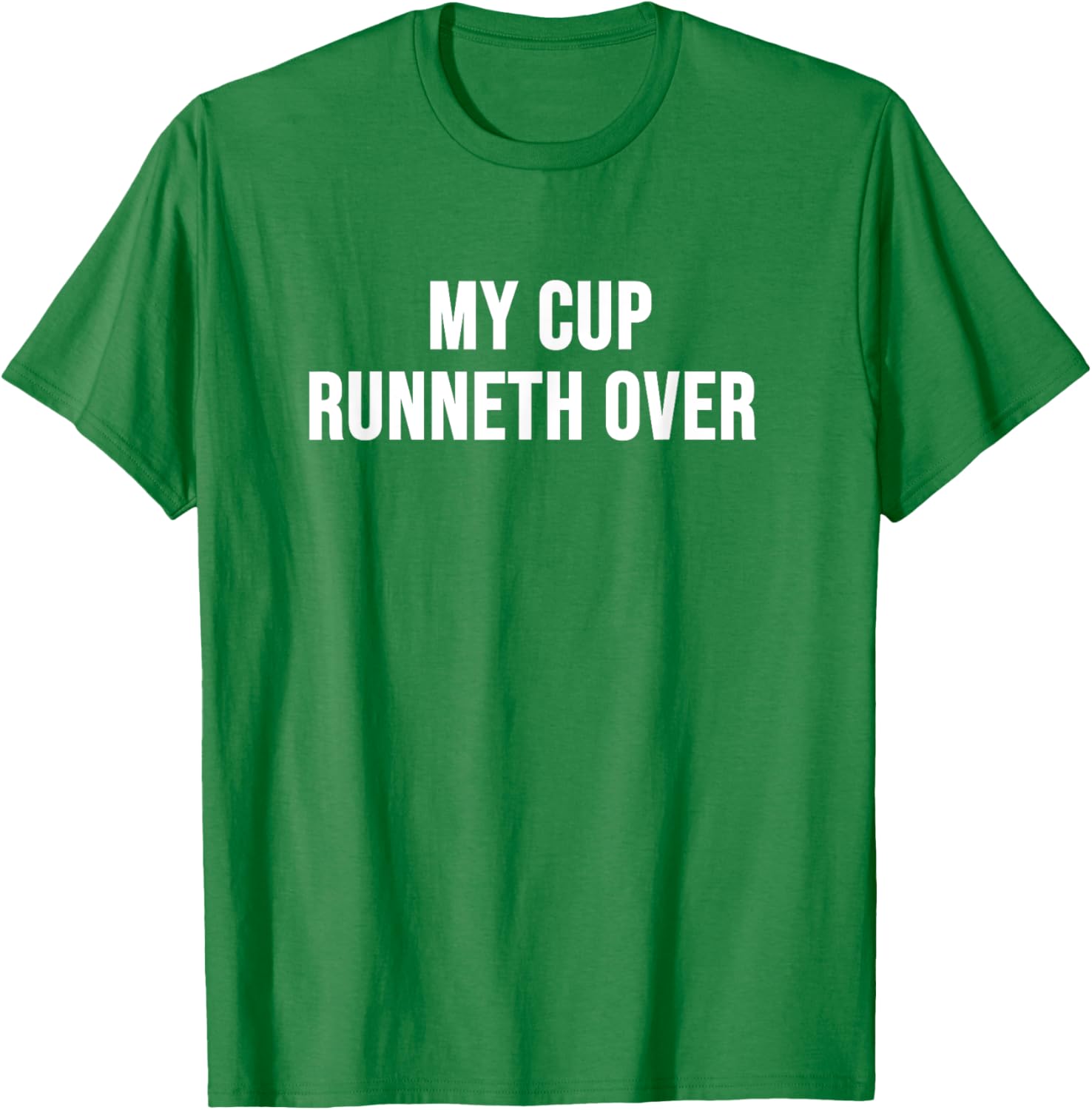 My Cup Runneth Over T-Shirt for Comfort and Style in Everyday Wear - 28