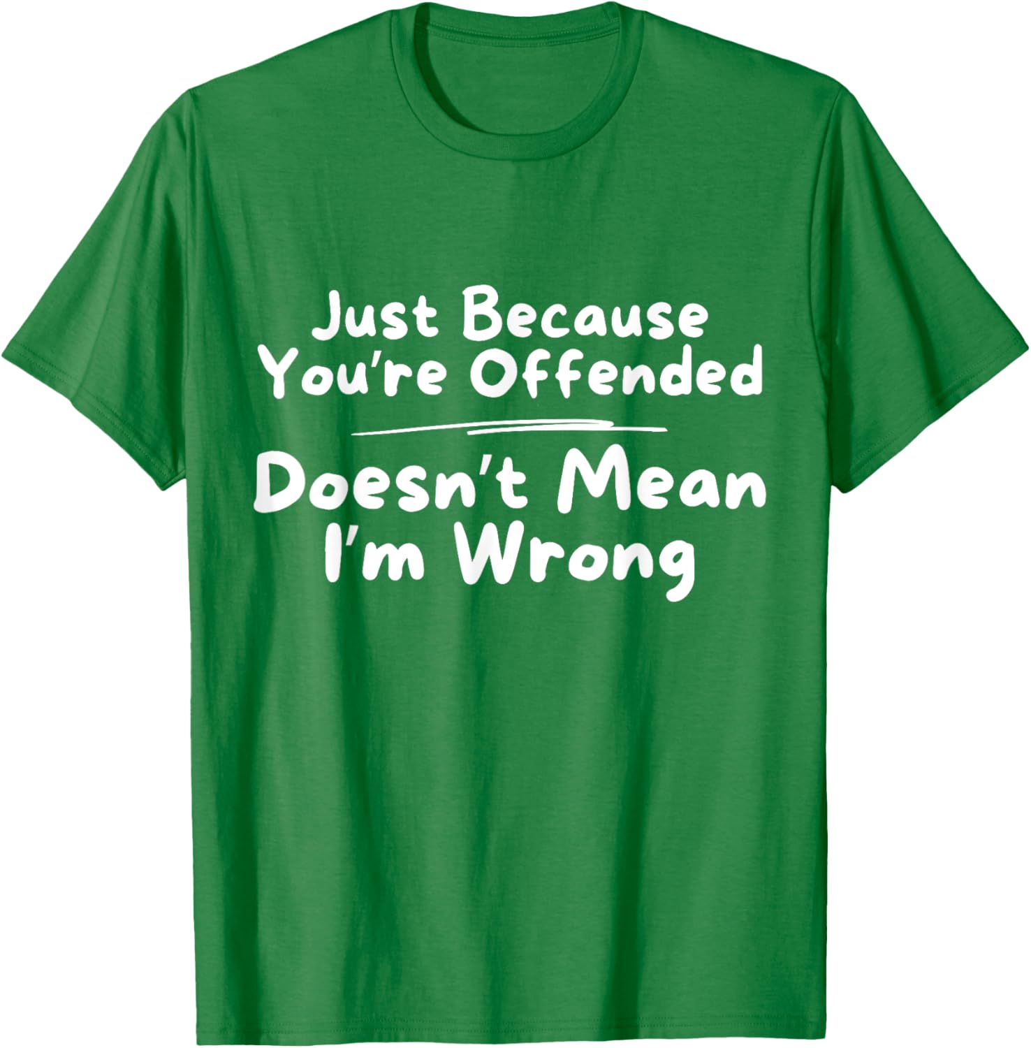 Funny Just Because You're Offended Doesn't Mean I'm Wrong T-Shirt - 16