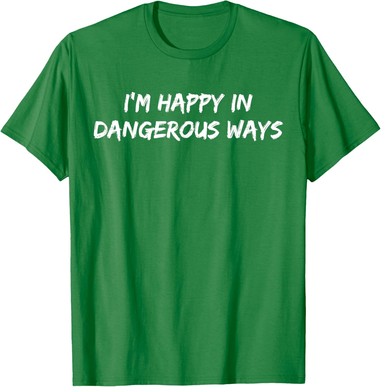 Funny I'm Happy in Dangerous Ways Quote T-Shirt for Unique Style - 14
