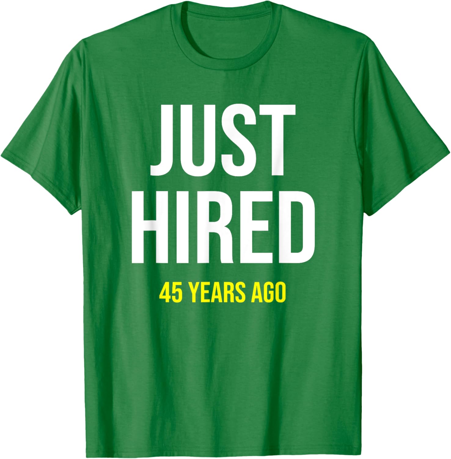 Funny 45th Work Anniversary T-Shirt Just Hired 45 Years Ago Gift - 12
