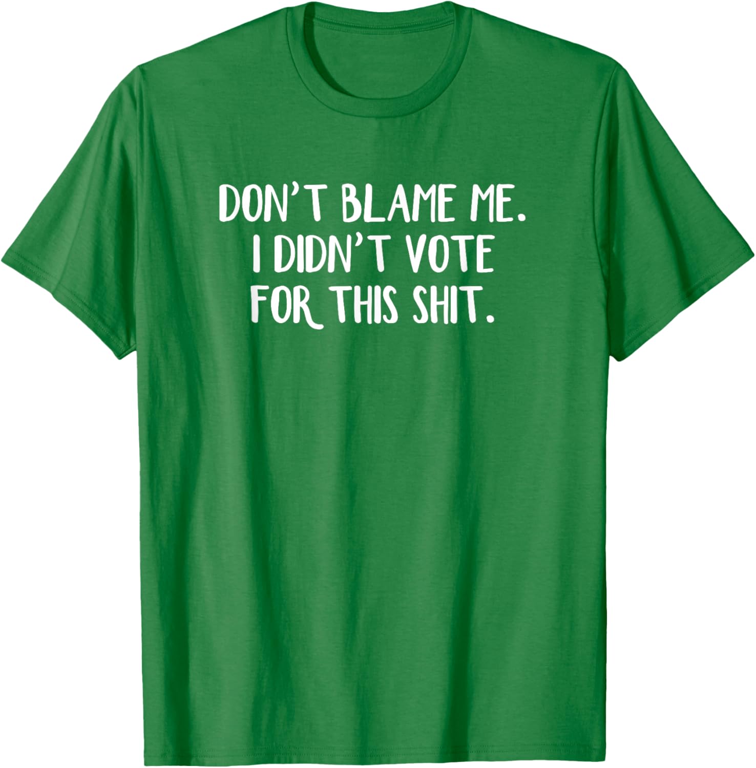 Funny Political T-Shirt Don't Blame Me I Didn't Vote For This Apparel - 7