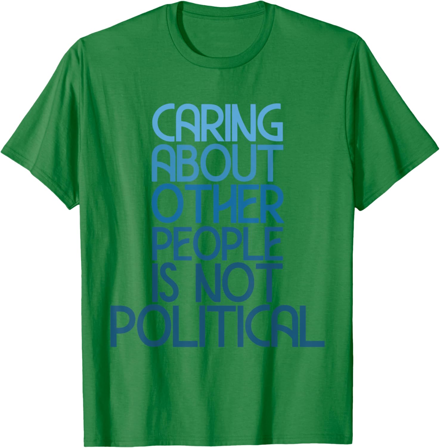 Caring About Others Is Not Political Funny Saying T-Shirt for Everyone - 27