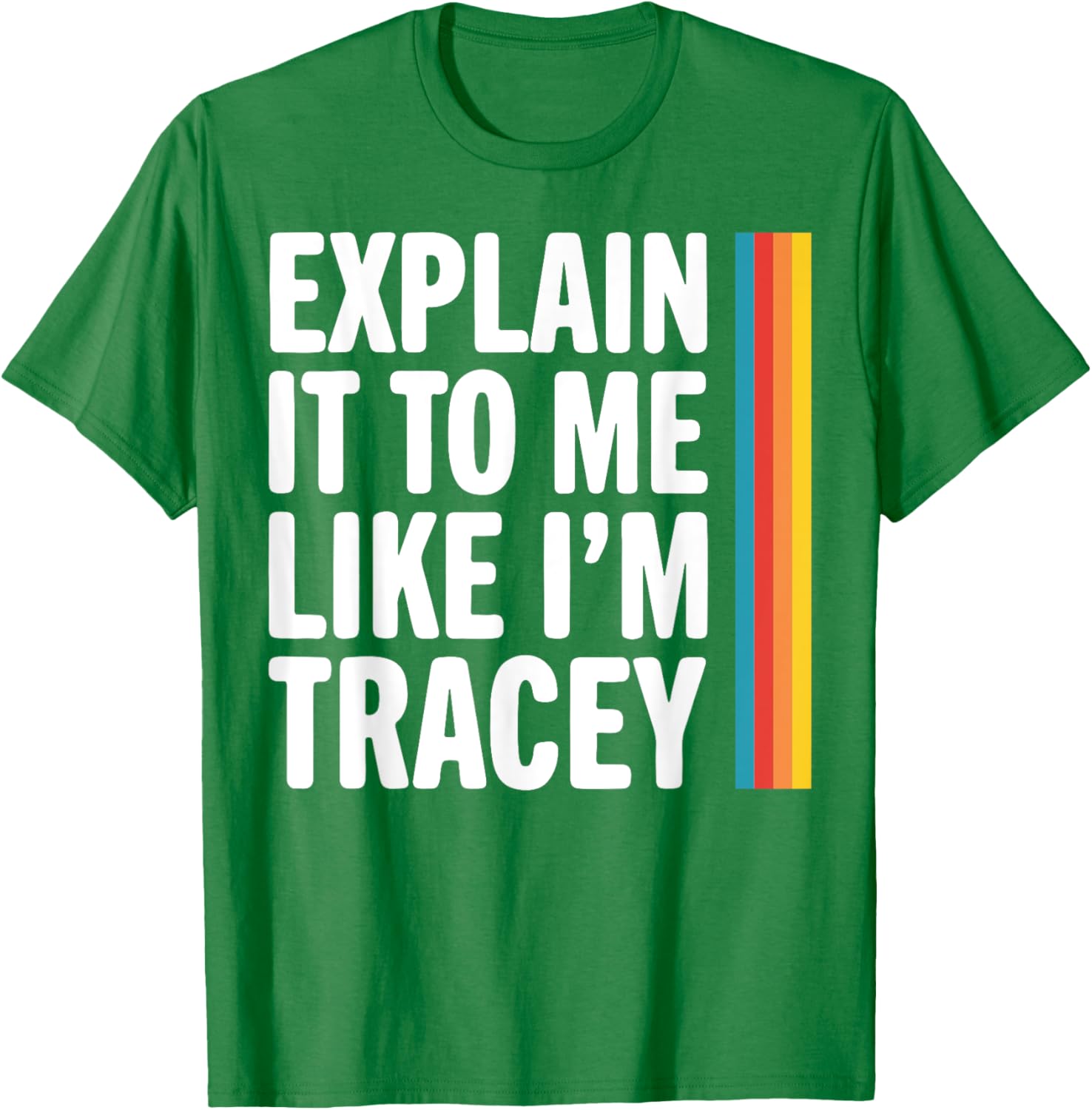 Explain It To Me Like I'm Tracey T-Shirt - Fun Graphic Tee for Everyone - 9