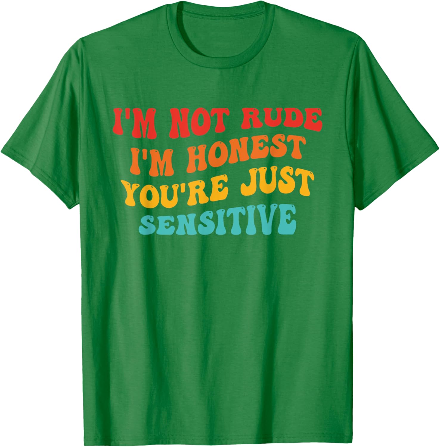 Honest Statement T-Shirt I'm Not Rude You're Just Sensitive Funny Apparel - 12