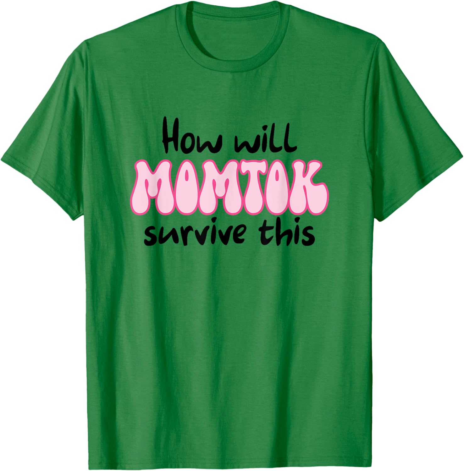 Funny Mom Life T-Shirt How Will Momtok Survive Parenting Challenges - 13
