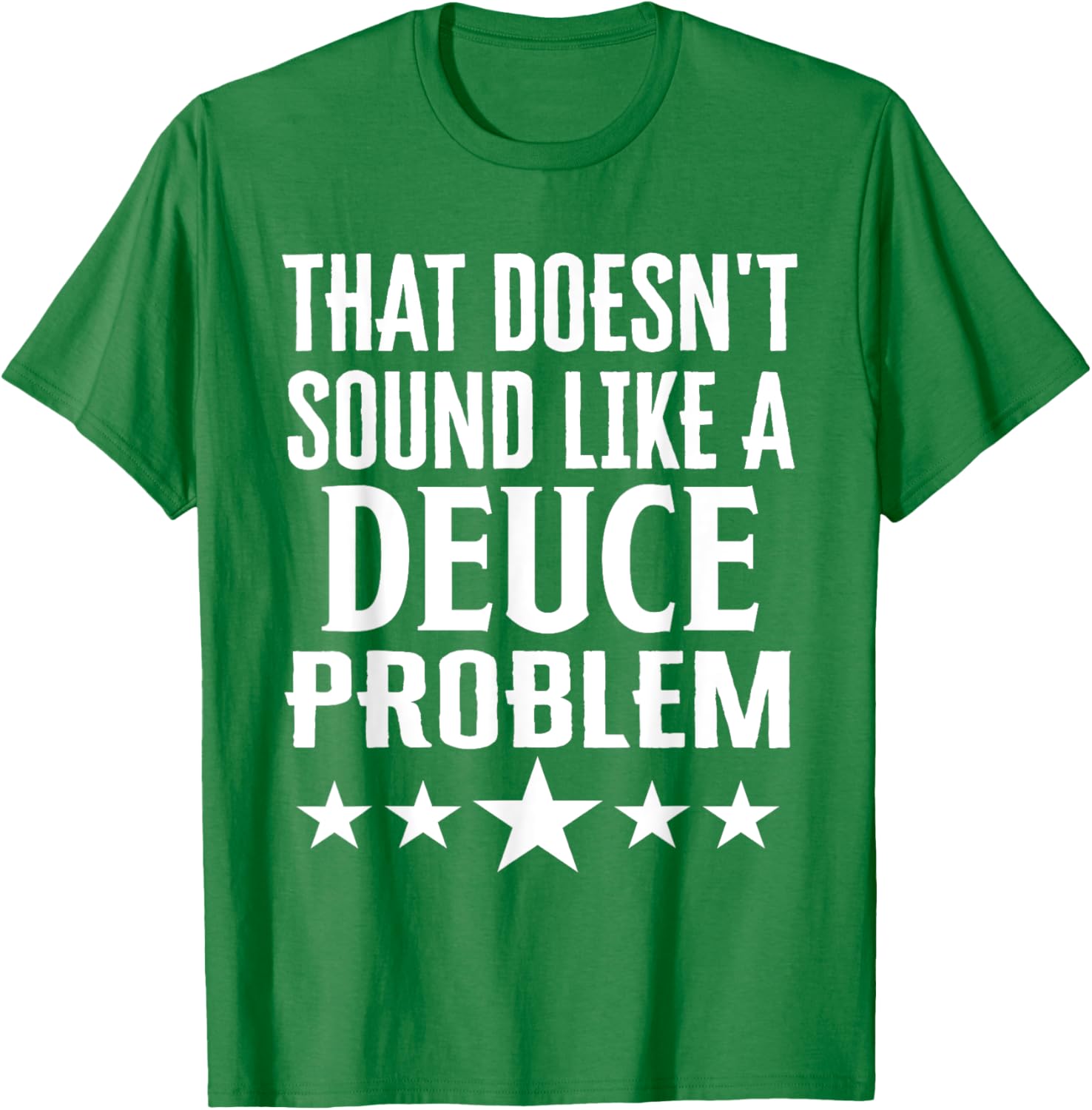 Funny That Doesn’t Sound Like A Deuce Problem Name T-Shirt for Men and Women - 21