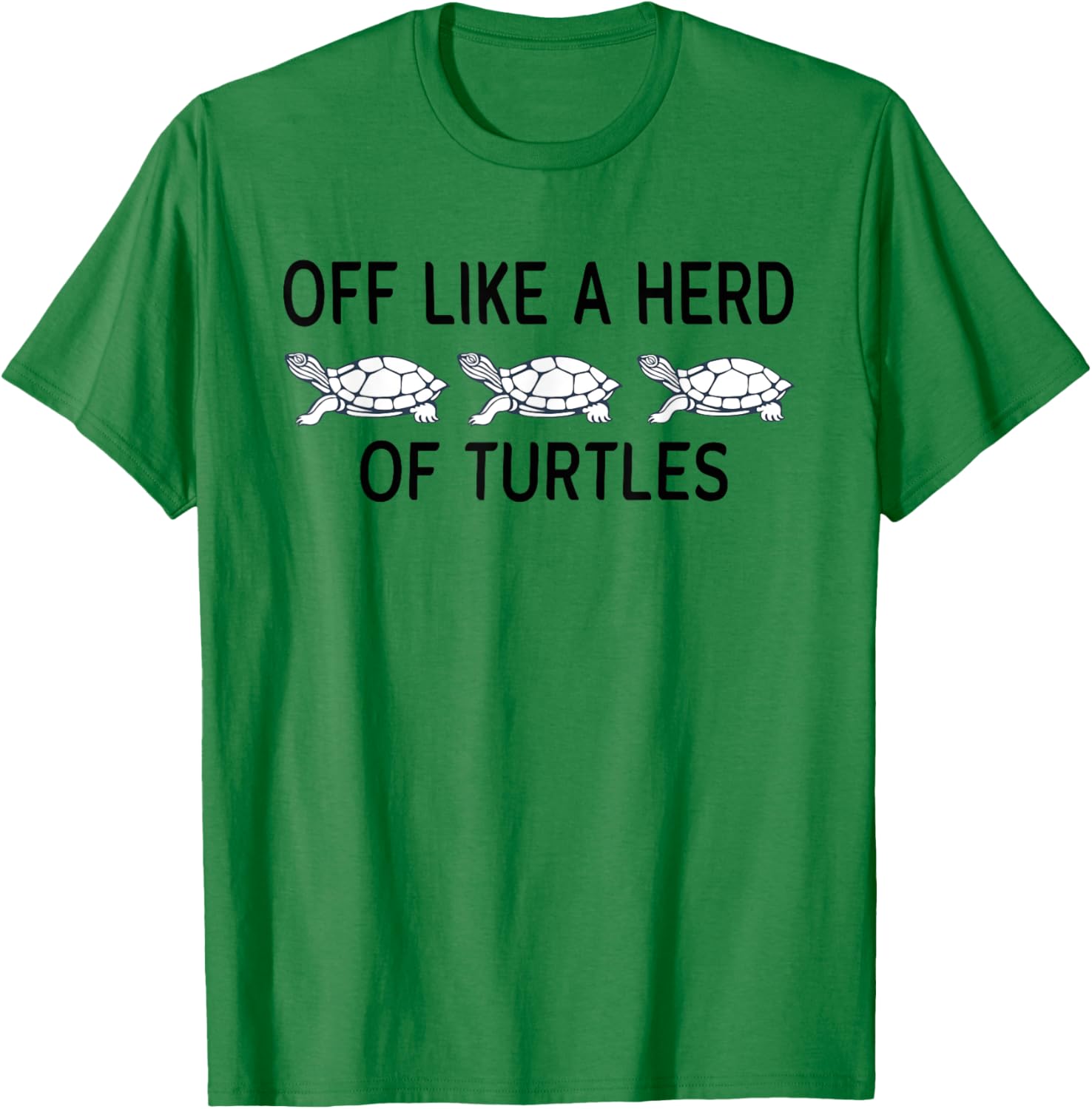 Funny Off Like A Herd Of Turtles T-Shirt - Unique Humor Apparel - 16