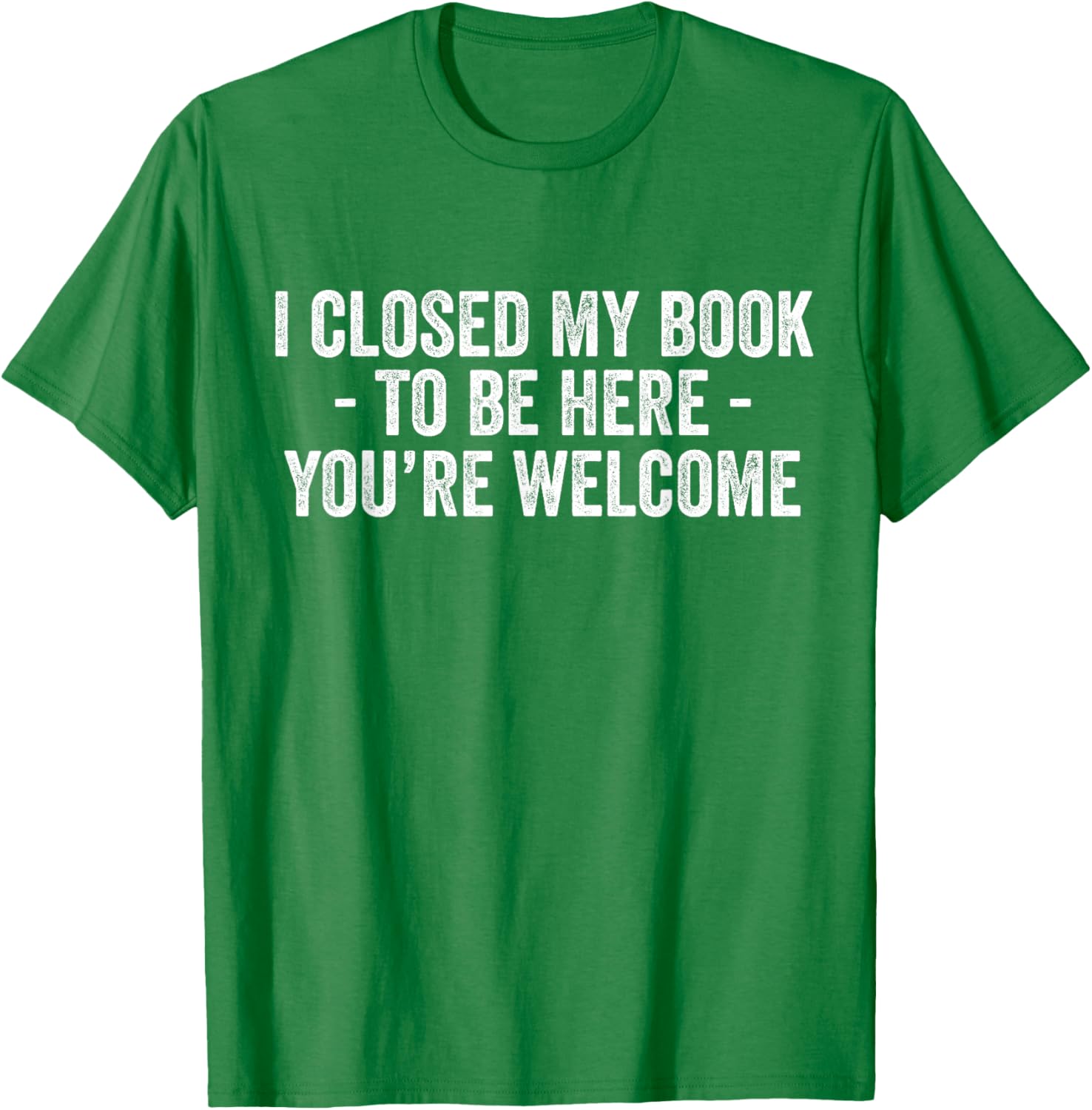 Funny I Closed My Book To Be Here T-Shirt for Book Lovers and Readers - 21