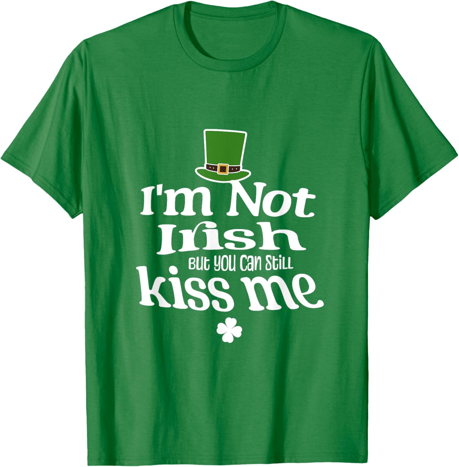 Funny I'm Not Irish T-Shirt for St. Patrick's Day Fun Kisses - 1