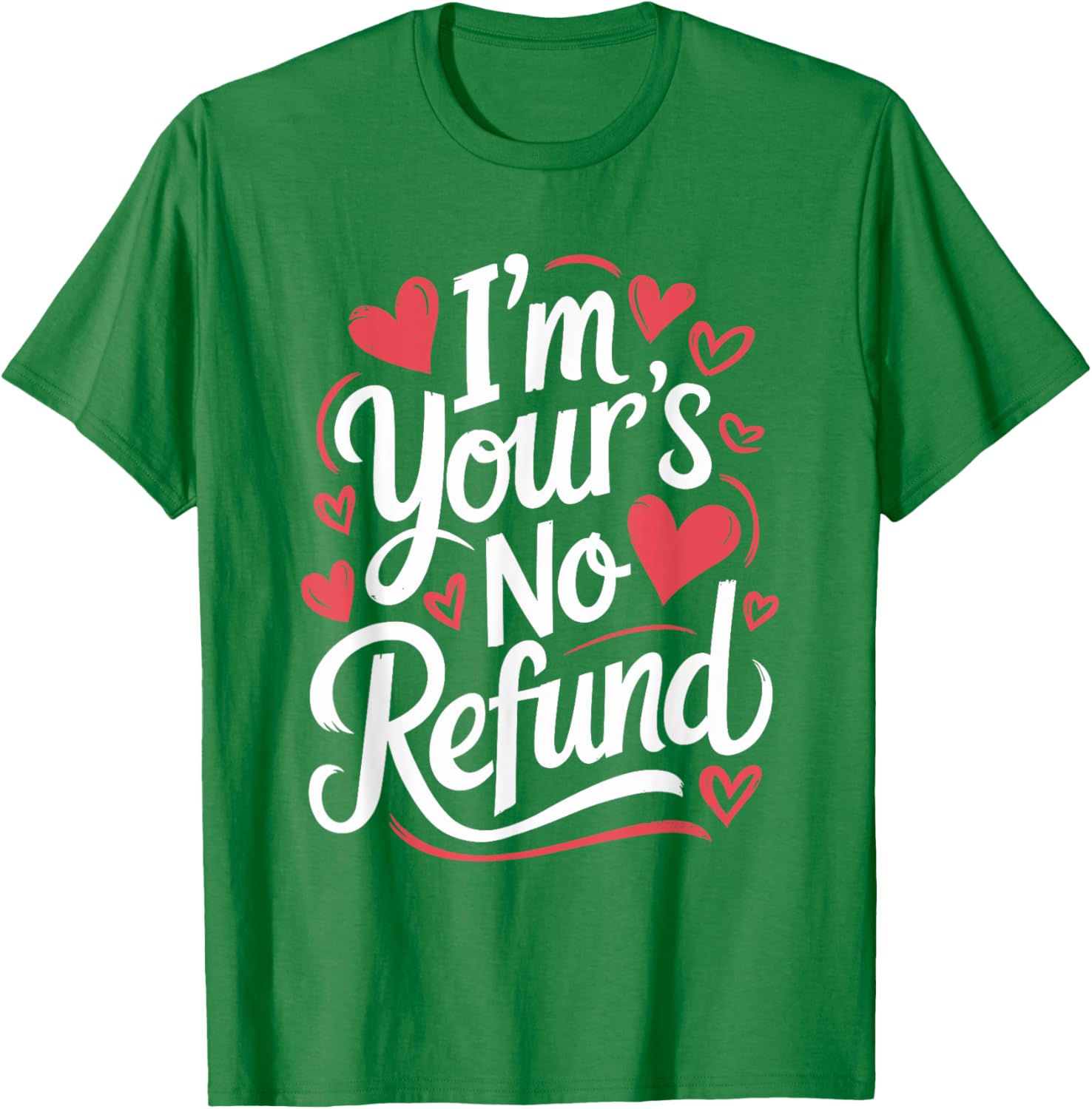 I'M Your'S No Refund Valentine Heart T-Shirt for Sweethearts - 10