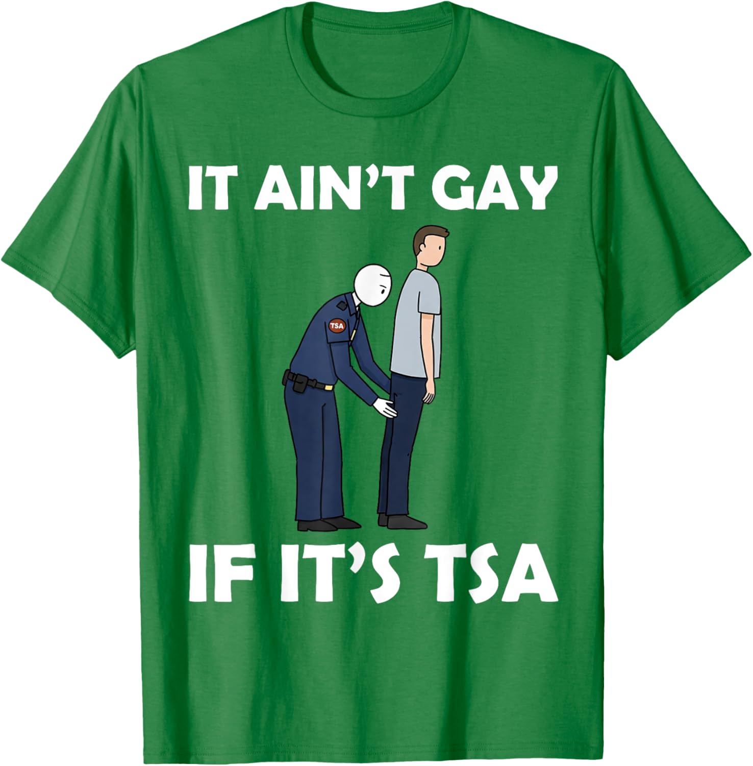 Funny TSA Humor T-Shirt It Ain't Gay If It's Airport Security Apparel - 9
