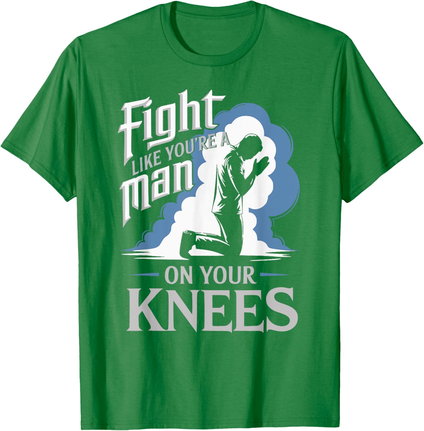 Fight Like a Man On Your Knees Prayer T-Shirt for Strength and Faith - 16