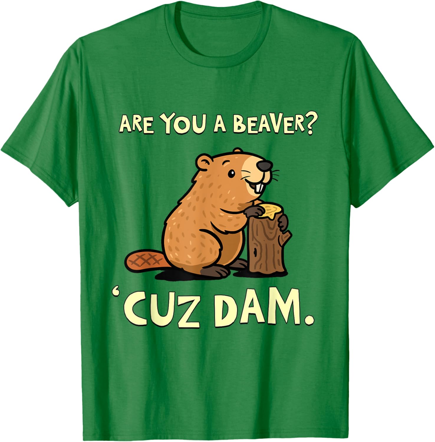 Funny Beaver Pun T-Shirt - Are You a Beaver Cuz Dam Humor Tee - 6
