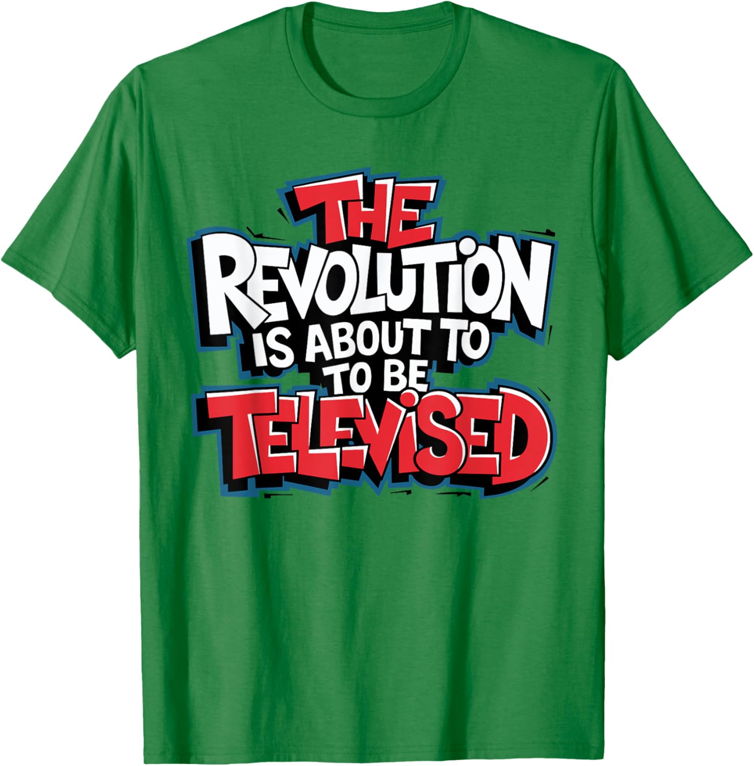 The Revolution Will Be Televised T-Shirt for Bold Fashion Lovers - 23