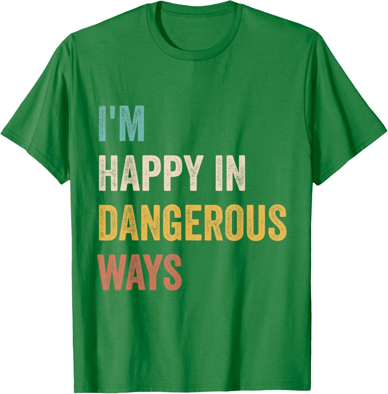 Funny I'm Happy In Dangerous Ways Quote T-Shirt for Bold Style Lovers - 6