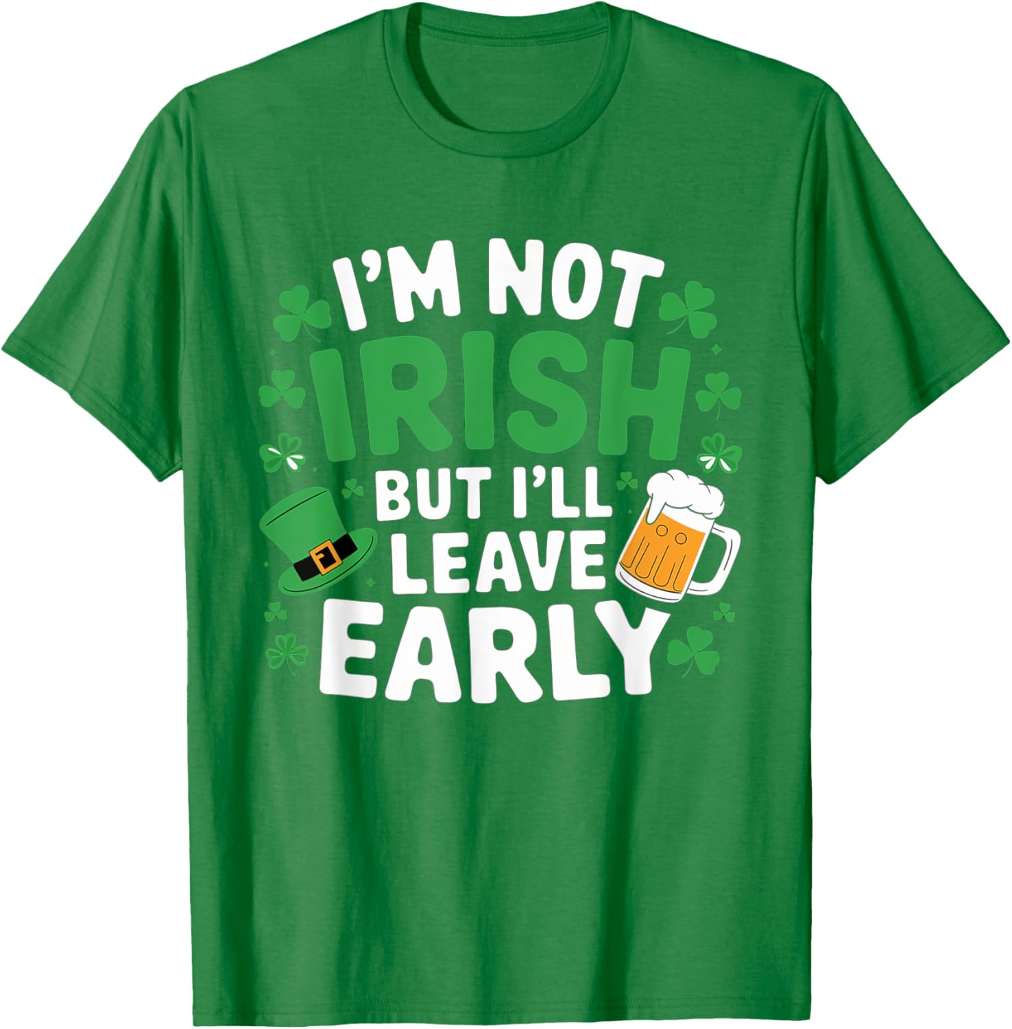 Funny I'm Not Irish But I'll Leave Early T-Shirt for St. Patrick's Day - 9