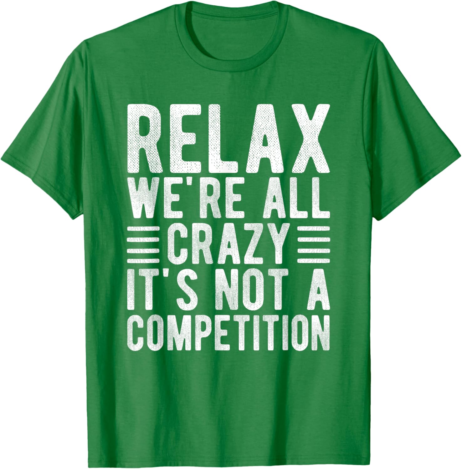 Relax We're All Crazy It's Not a Competition Funny T-Shirt for Everyone - 18