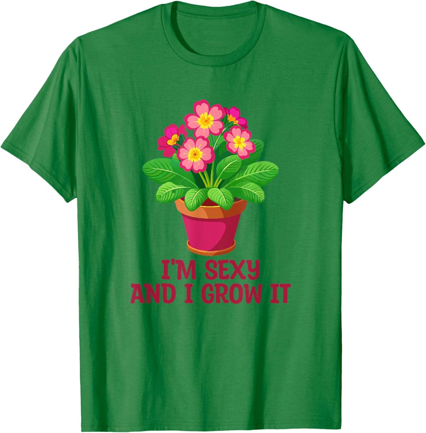 I'm Sexy and I Grow It Gardening Houseplant T-Shirt for Plant Lovers - 6