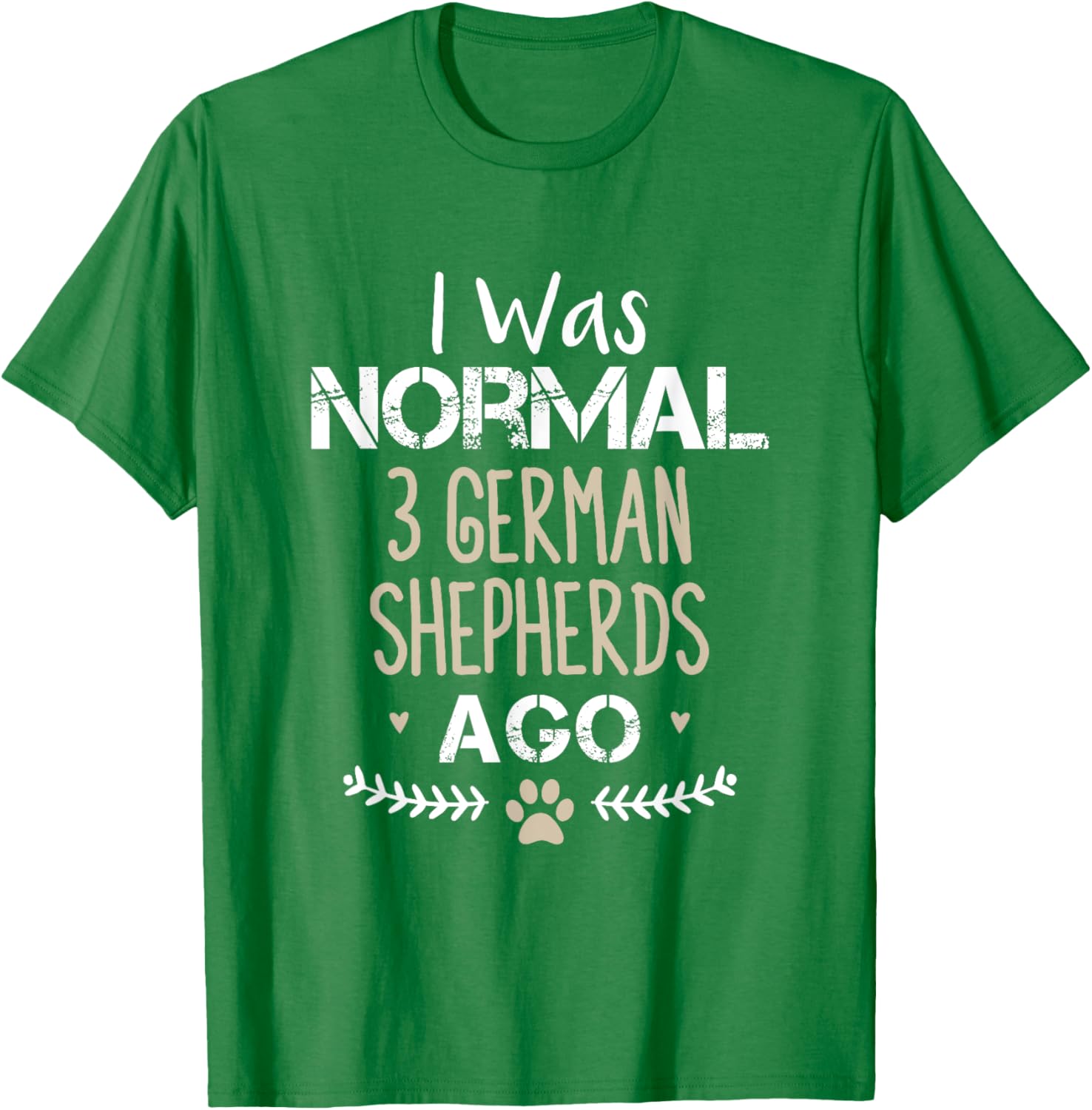 I Was Normal 3 German Shepherds Ago Cute Dog T-Shirt for Dog Lovers - 7