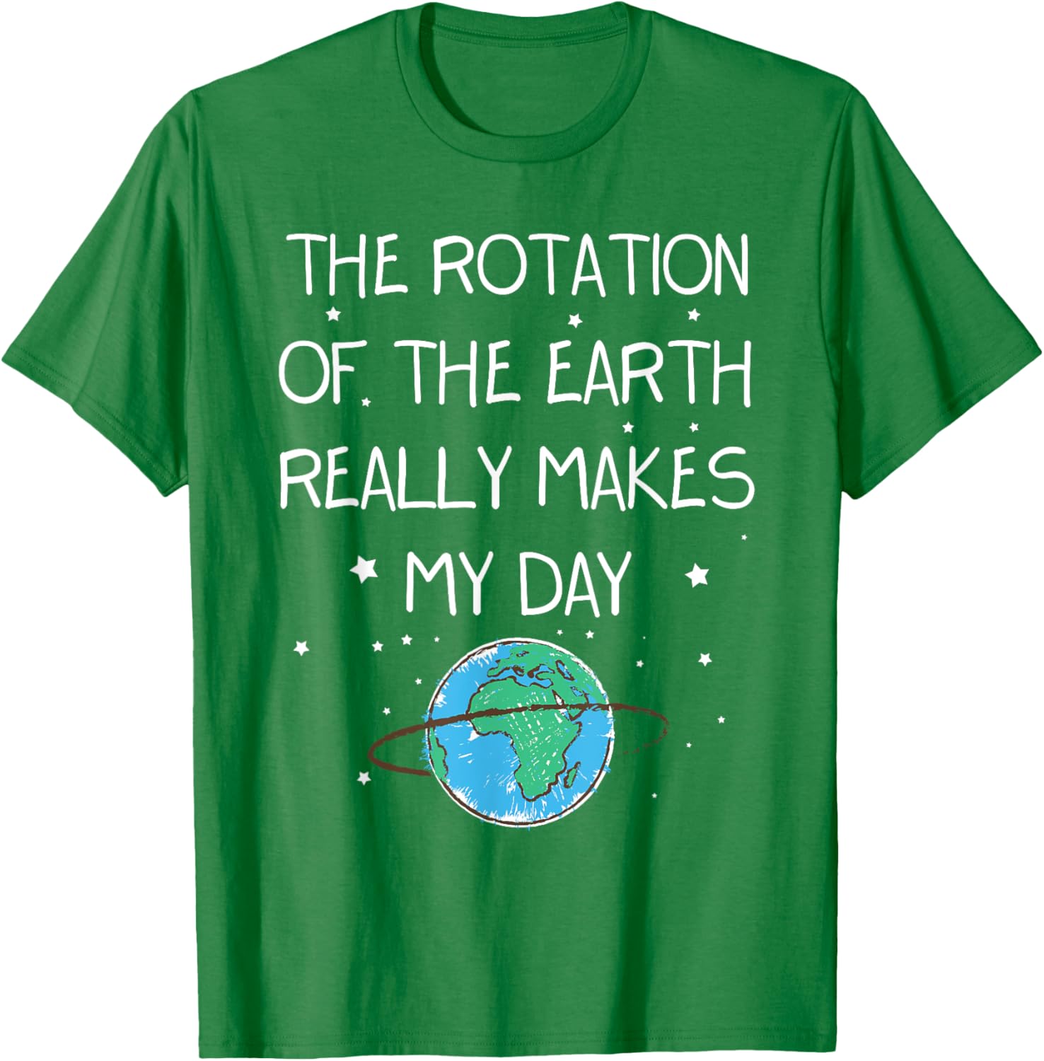 Earth Day T-Shirt - The Rotation Of The Earth Makes My Day Fun Tee - 8