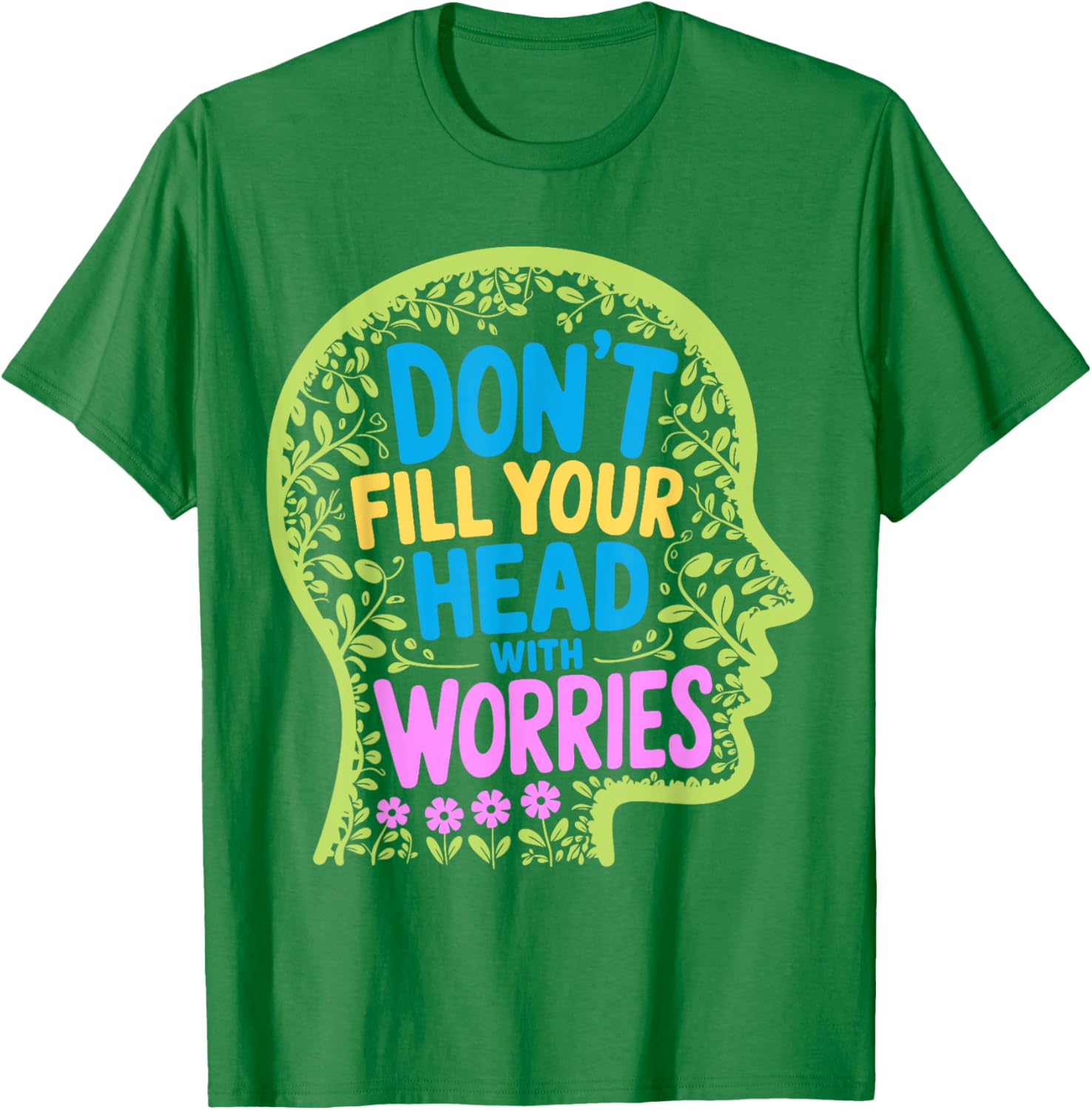 Inspirational Don't Fill Your Head With Worries Anxiety T-Shirt - 3