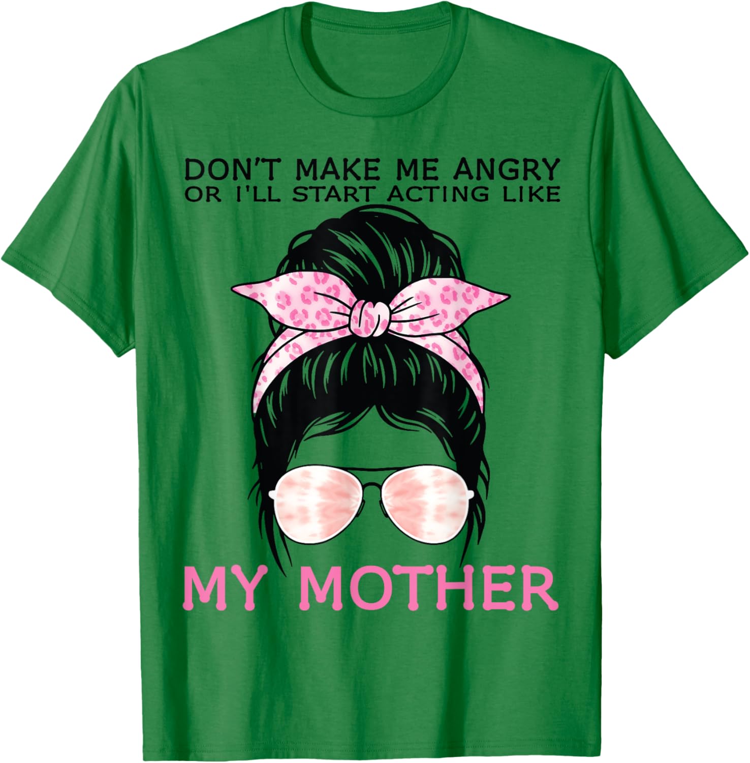 Funny Mom T-Shirt Don't Make Me Angry or I'll Act Like My Mother Tees - 6