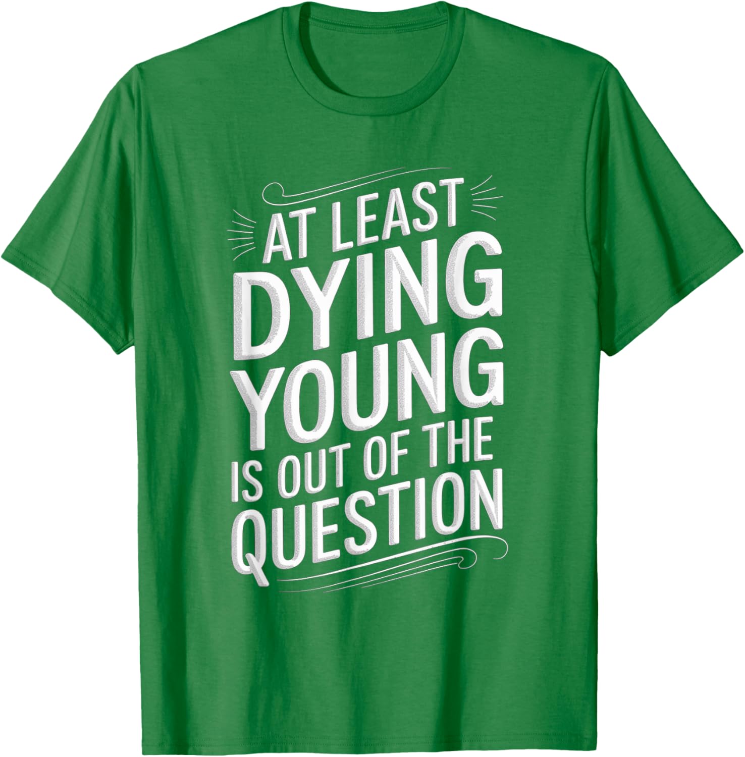 Humorous Dying Young T-Shirt for Men and Women - Fun Casual Wear - 27