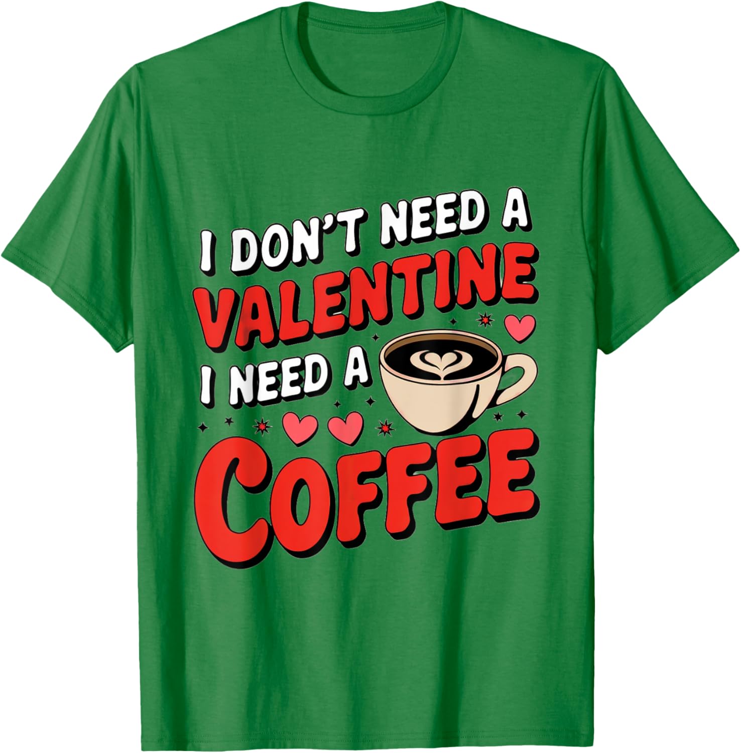 Funny I Don't Need A Valentine I Need Coffee T-Shirt for Valentine's Day - 14