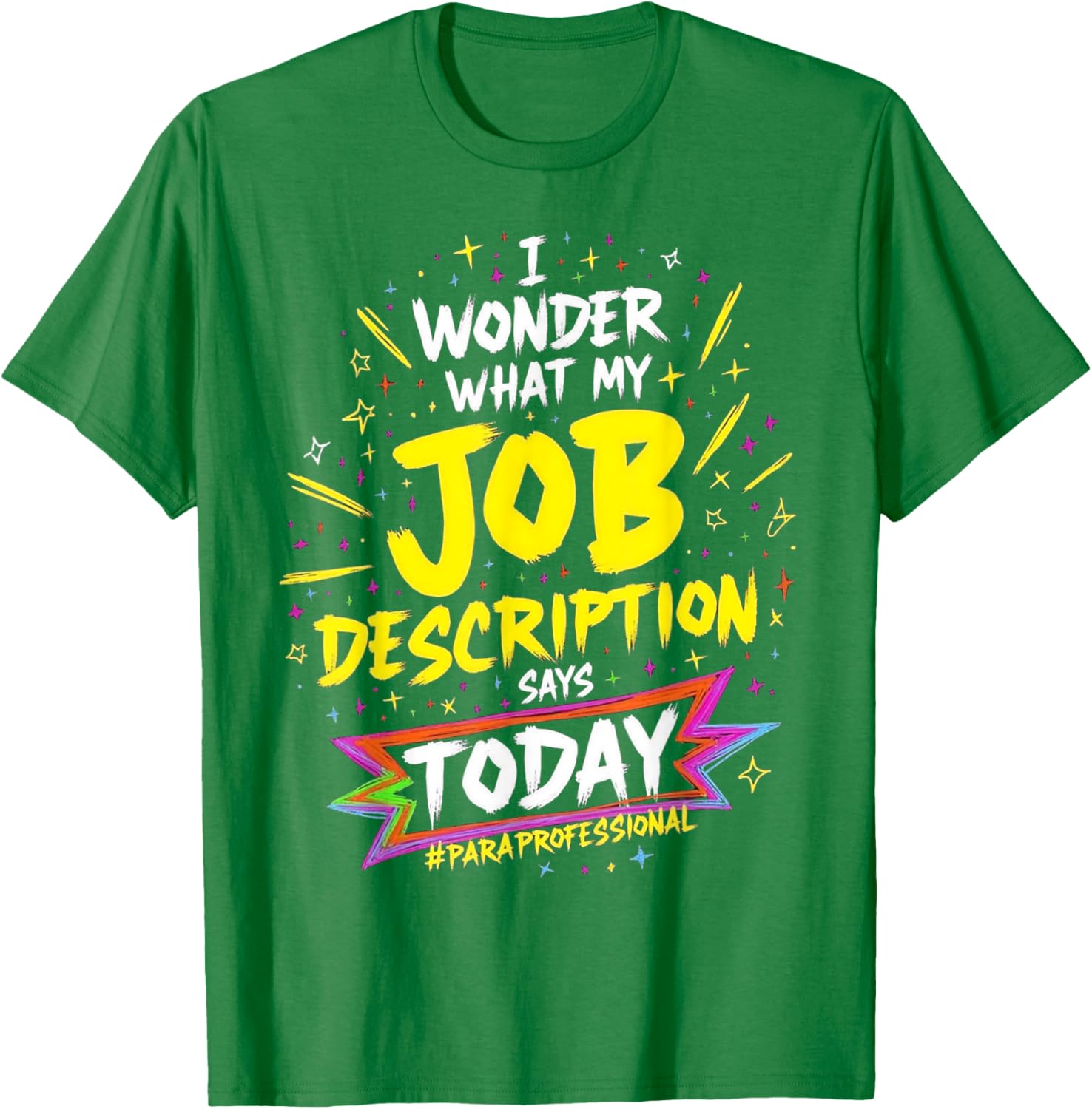 Funny Paraprofessional T-Shirt: Wonder My Job Description Says Today - 18