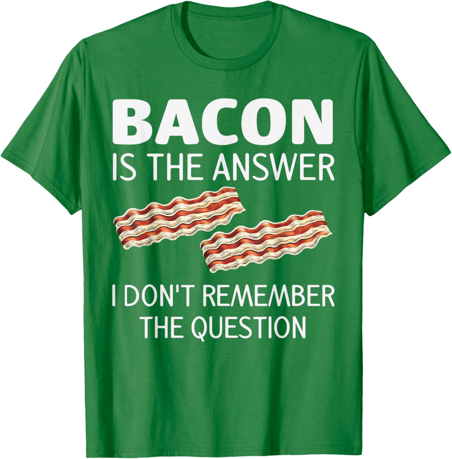 Funny Bacon Is The Answer Foodie T-Shirt for Fun Food Lovers - 24
