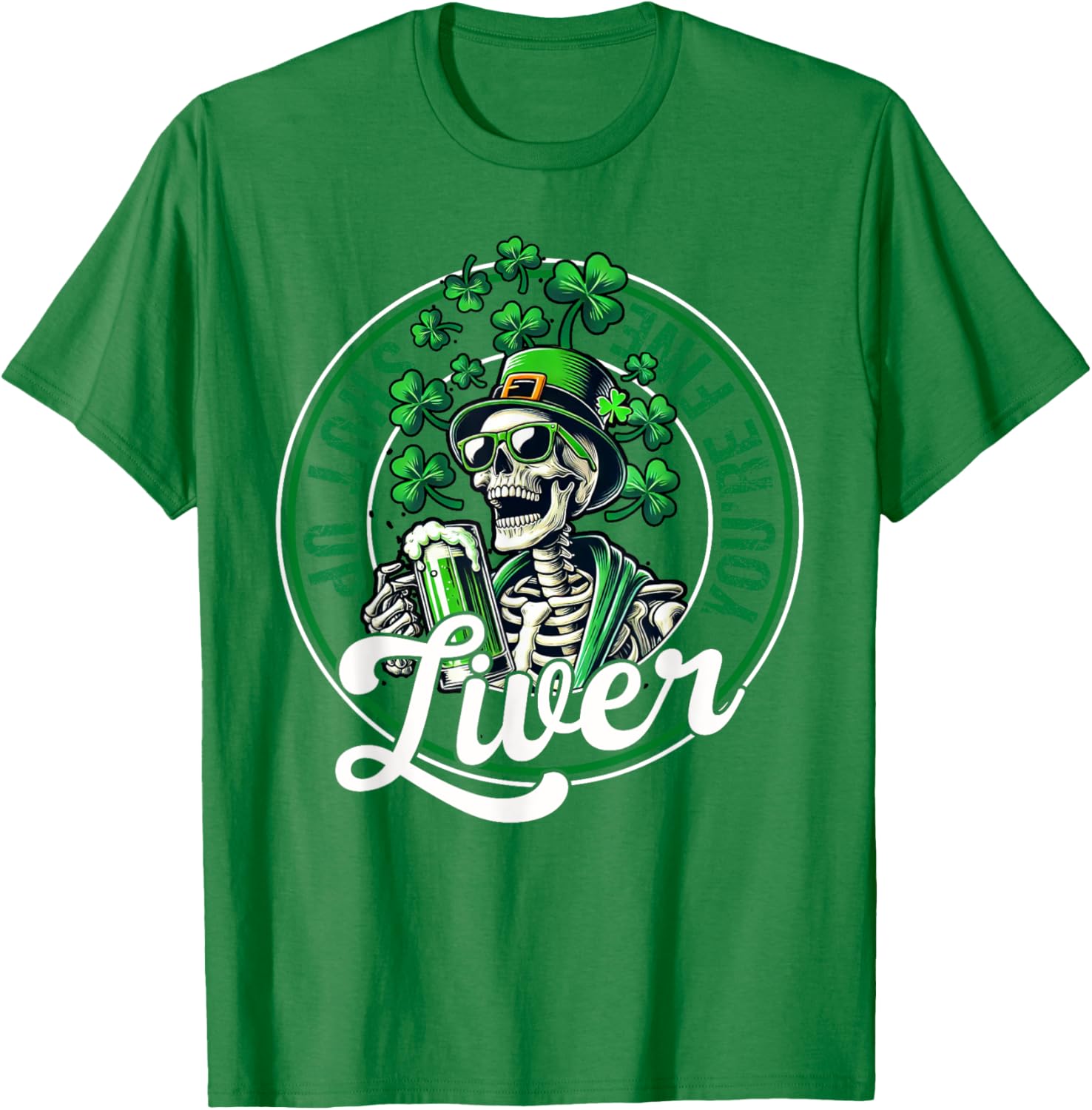 Funny Skeleton St Patricks Day T-Shirt Shut Up Liver Youre Fine Humor - 12