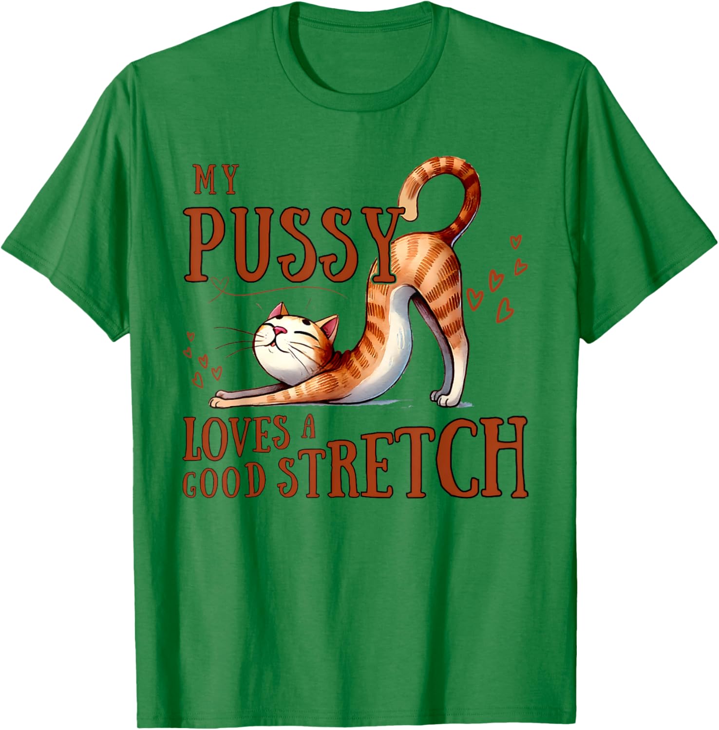 Funny Cat Lovers T-Shirt My Pussy Loves A Good Stretch for Men and Women - 13