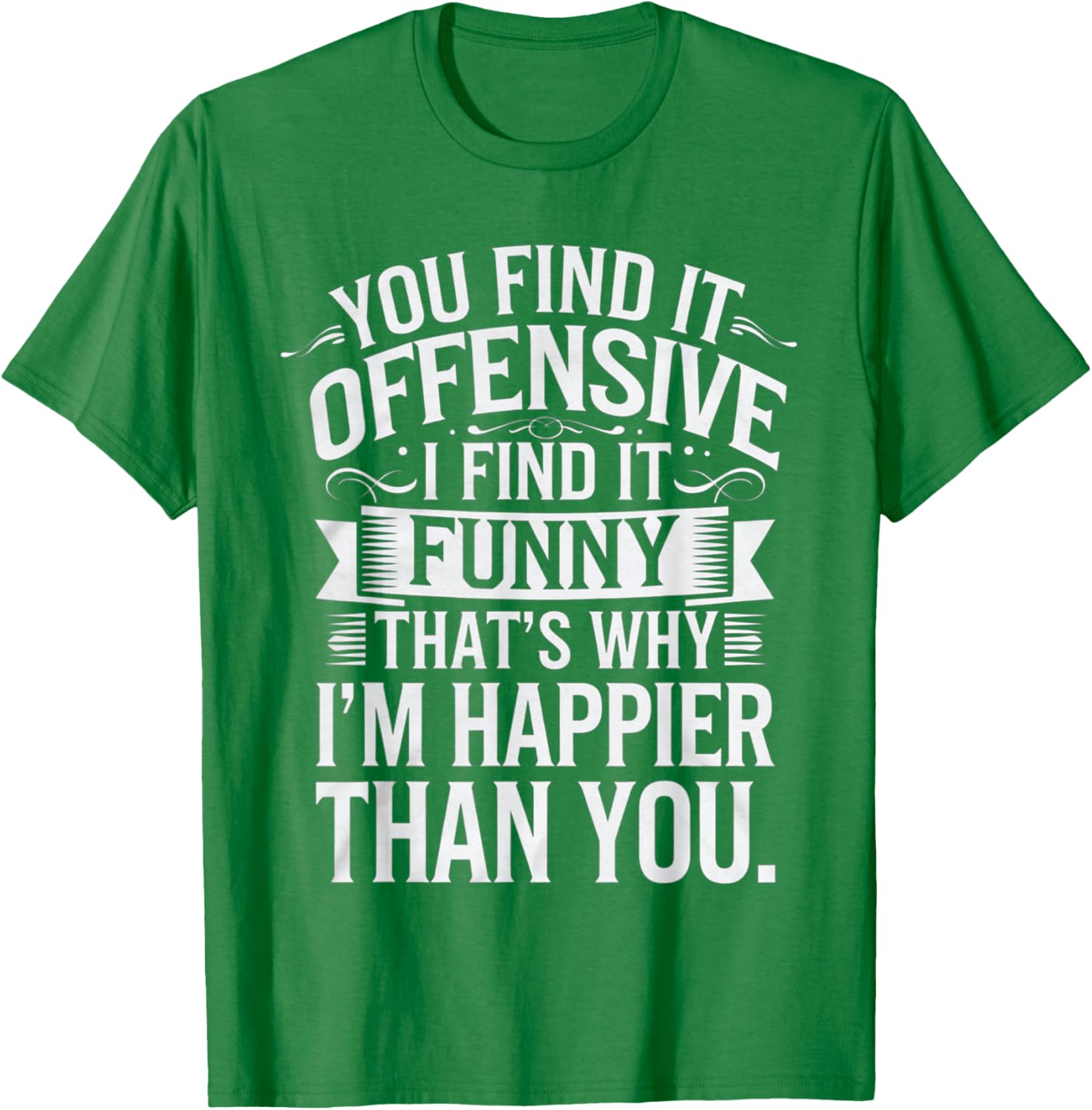 Sarcastic You Find It Offensive I Find It Funny T-Shirt for Men and Women - 17
