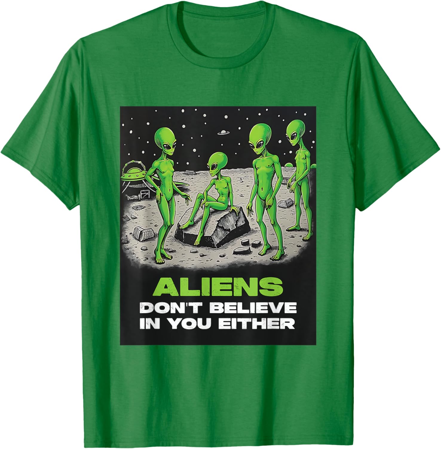 Funny Extraterrestrial T-Shirt - Aliens Don't Believe in You Design - 2