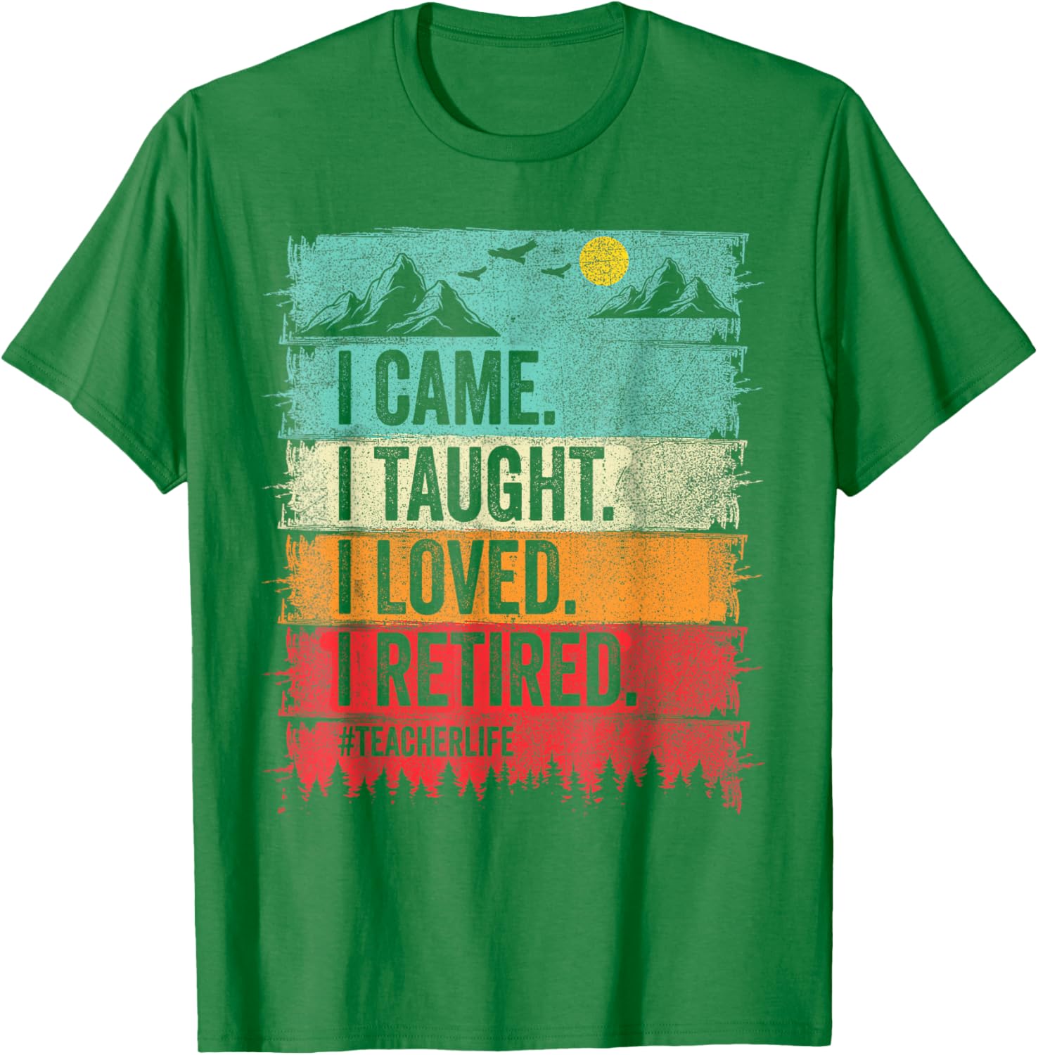 Funny Teacher Retirement T-Shirt - I Came I Taught I Loved Design - 1