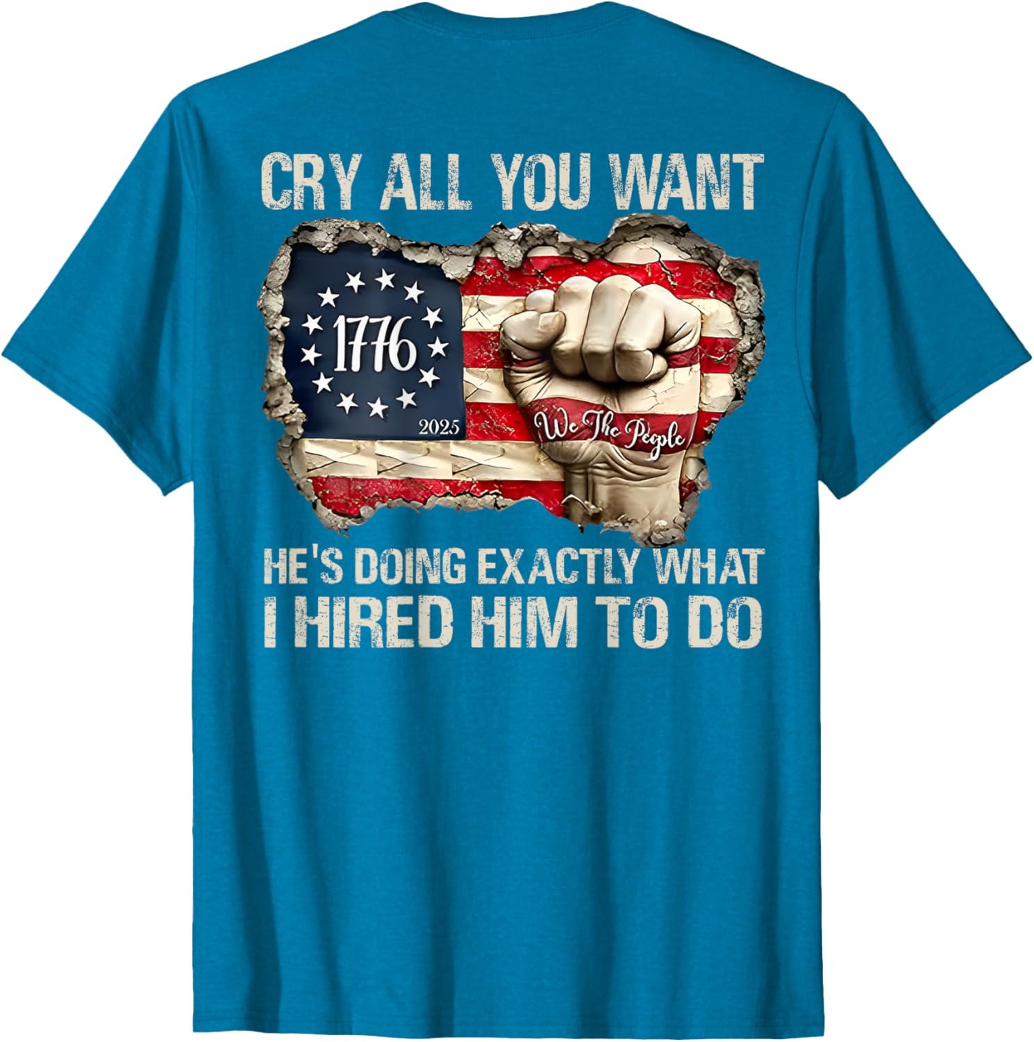 Funny Cry All You Want He's Doing Exactly What I Hired Him T-Shirt - 2