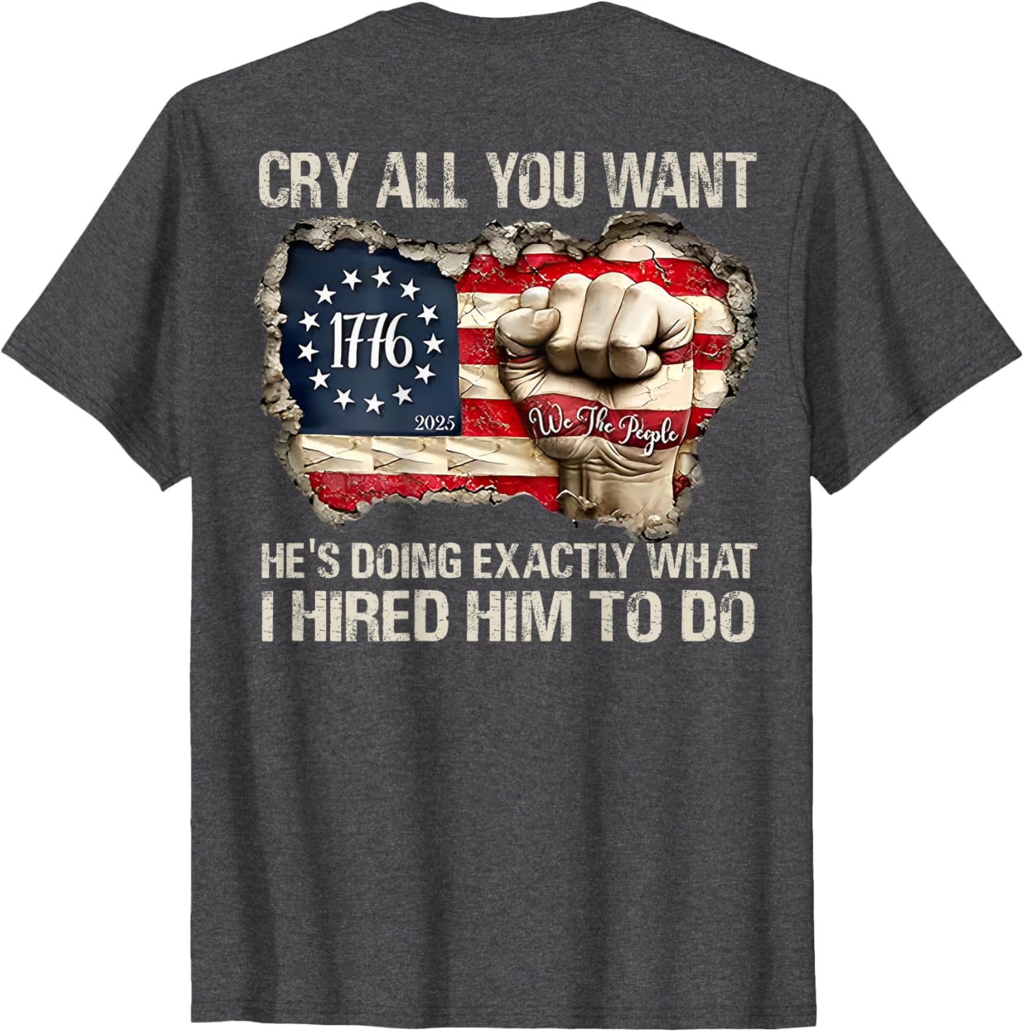 Funny Cry All You Want He's Doing Exactly What I Hired Him T-Shirt - 13