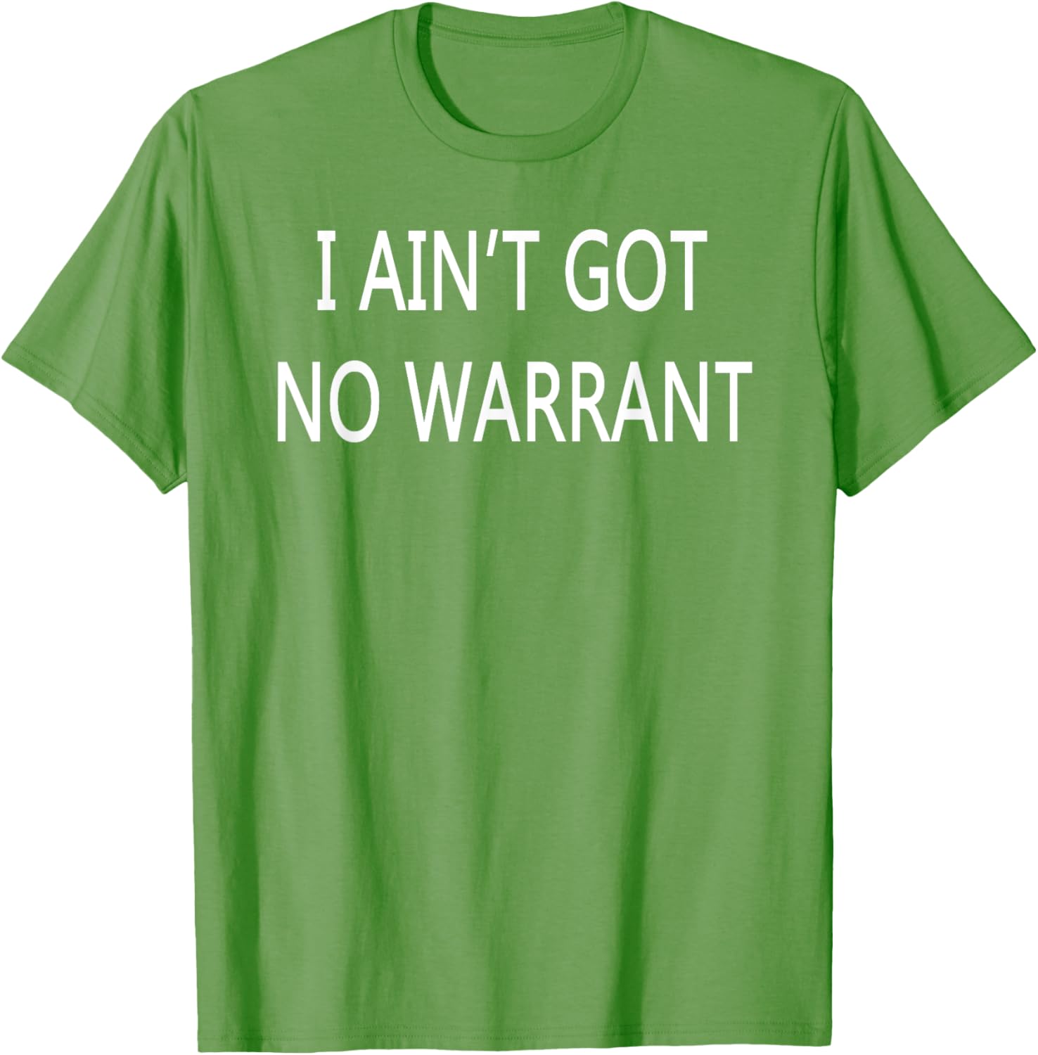 I Ain't Got No Warrant T-Shirt for Casual Style and Fun Outfit - 18