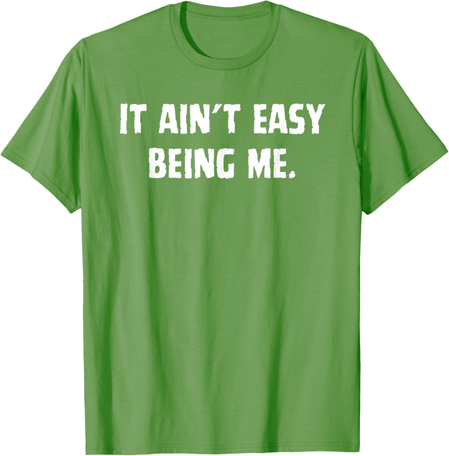 Funny It Ain't Easy Being Me T-Shirt for Men and Women – Casual Wear - 21