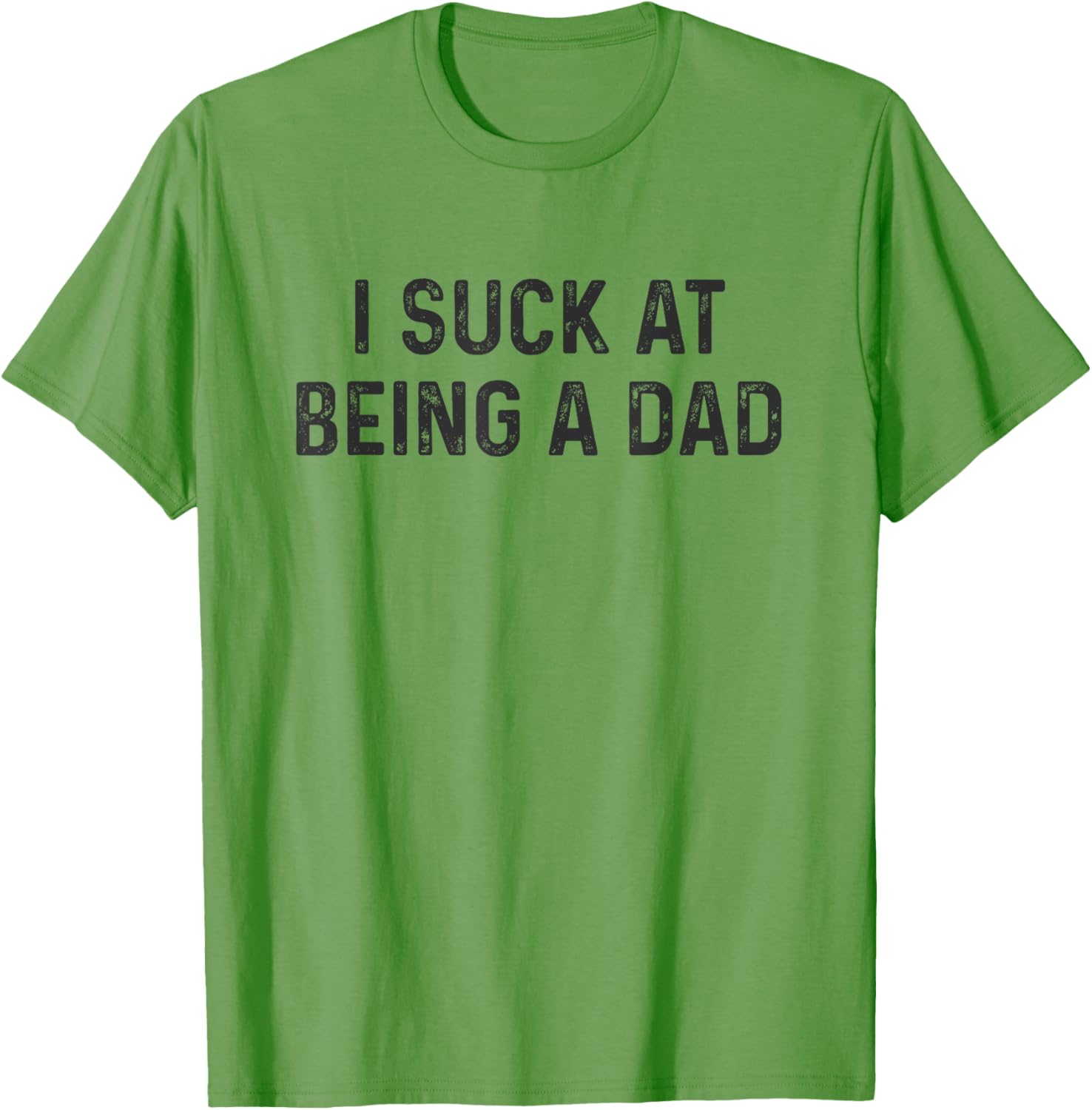 Funny Bad Dad T-Shirt I Suck at Being a Dad Great Gift for Fathers - 13